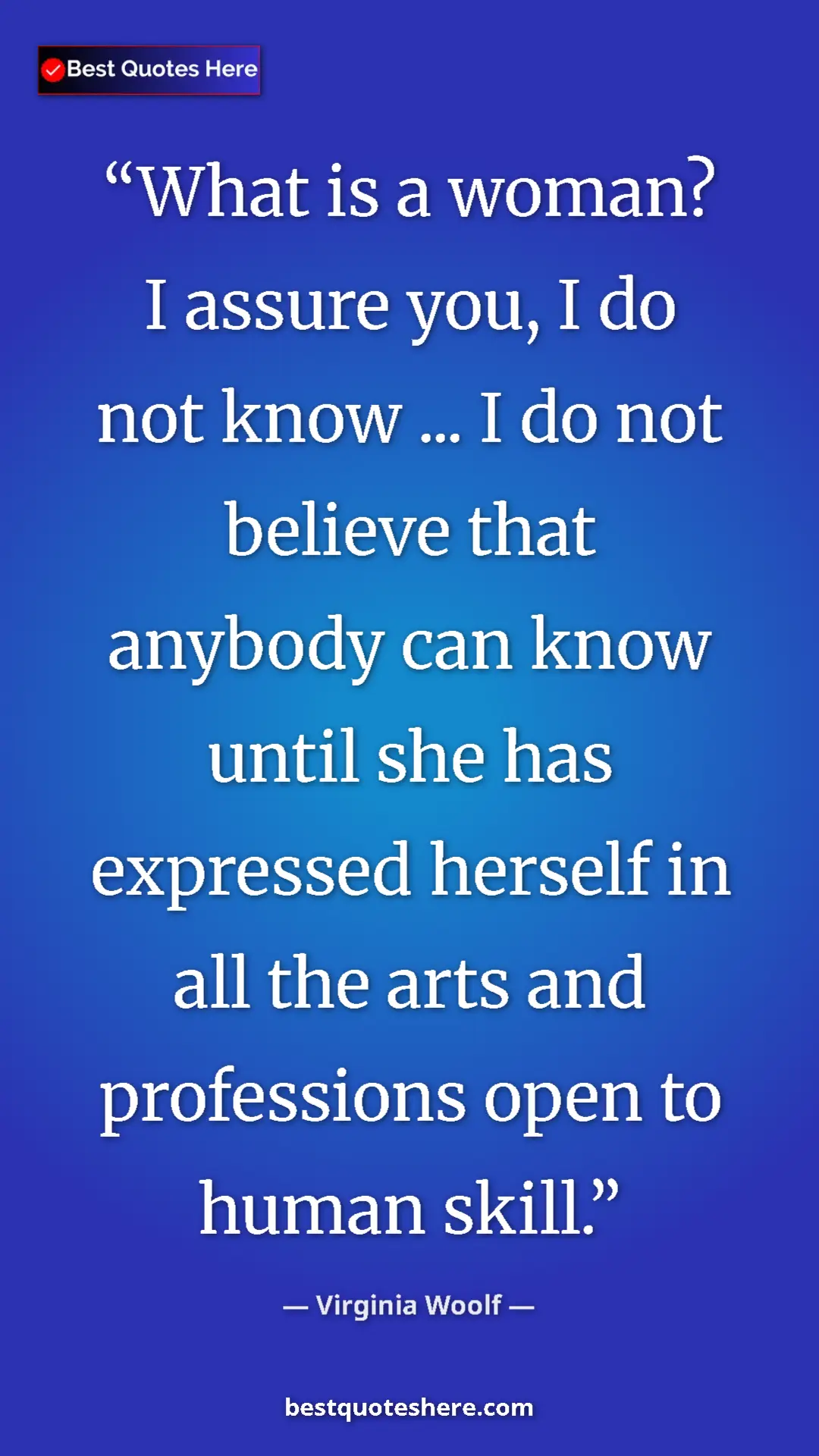 Pinterest quote poster by Virginia Woolf: "What is a woman? I assure you, I do not know ... I do not..."