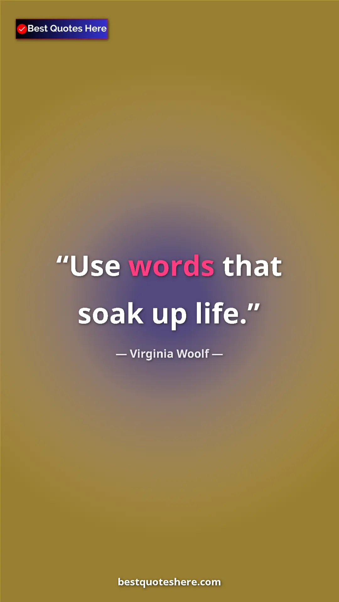 Pinterest quote poster by Virginia Woolf: "Use words that soak up life."
