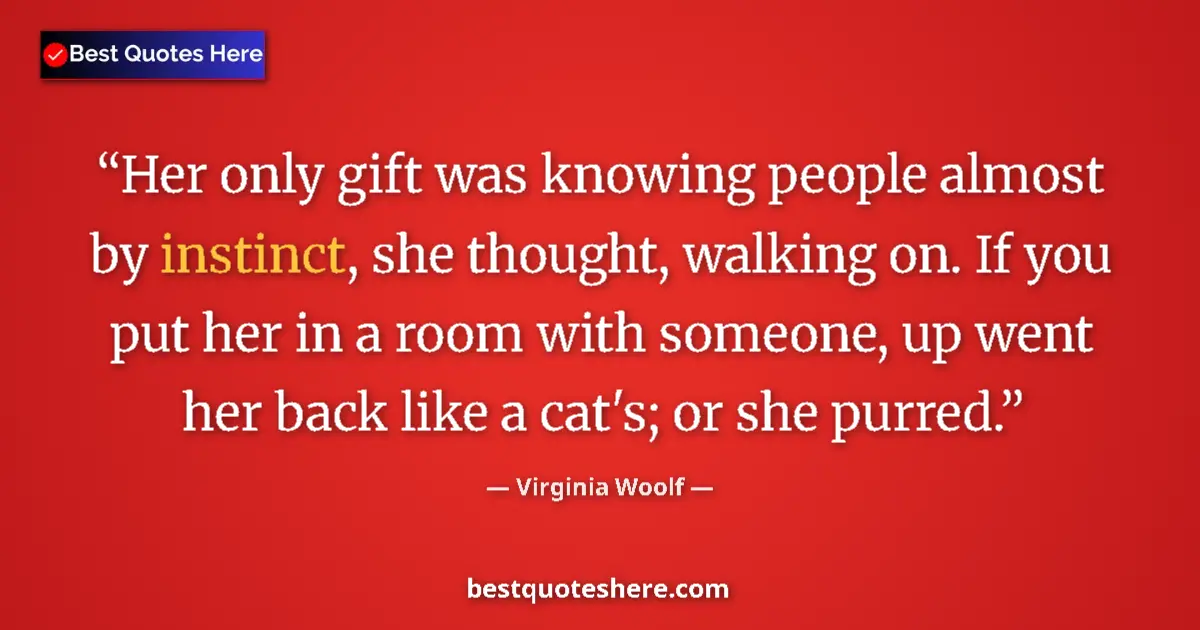 Quote by Virginia Woolf: Her only gift was knowing people almost by instinc