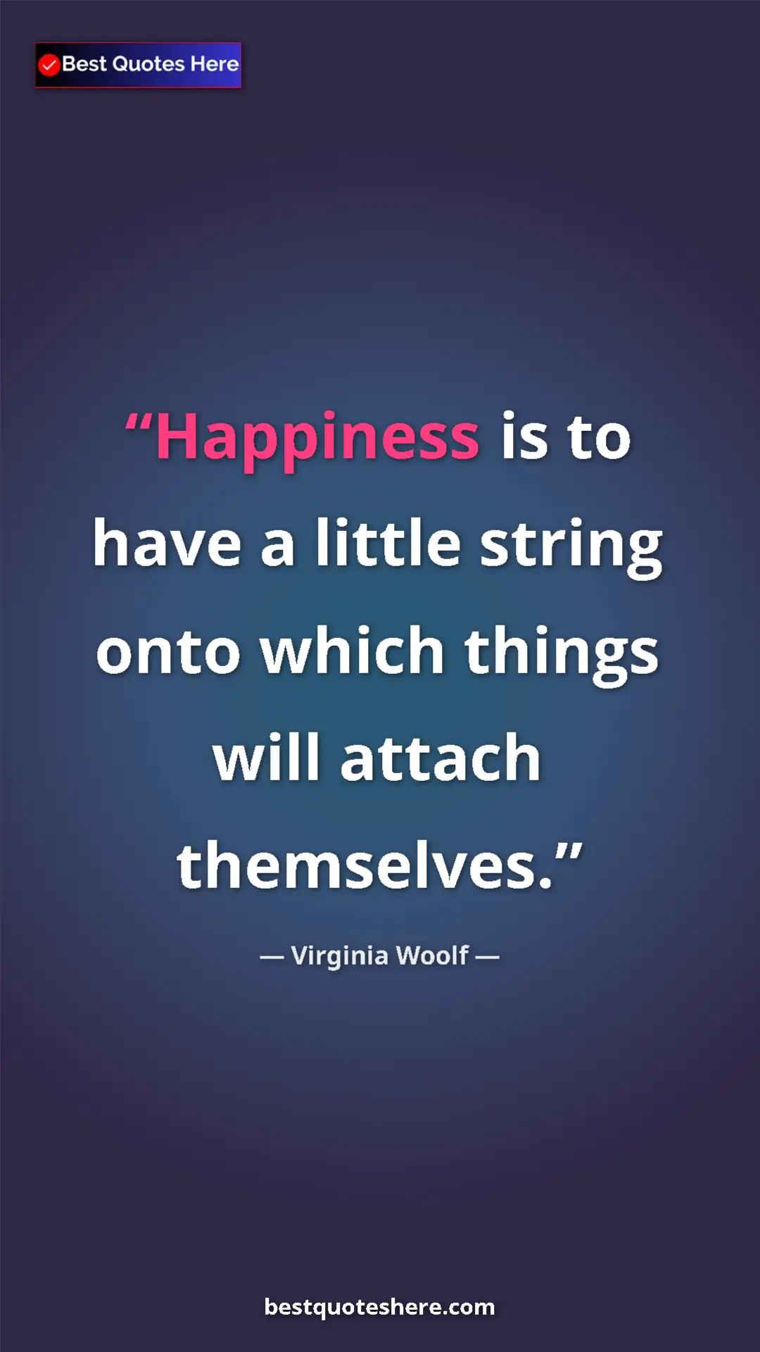 Pinterest quote poster by Virginia Woolf: "Happiness is to have a little string onto which things will..."