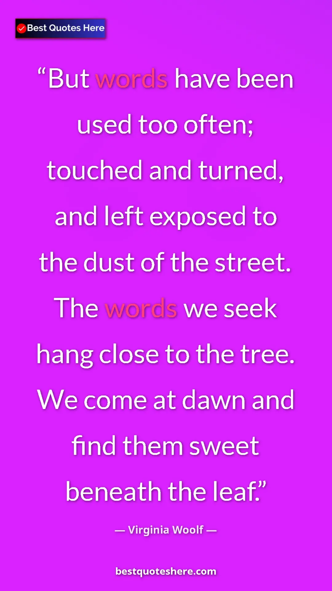Virginia Woolf Quote Card: "But words have been used too often; touched and turned, and..." Pinterest quote poster by Virginia Woolf: "But words have been used too often; touched and turned, and..."