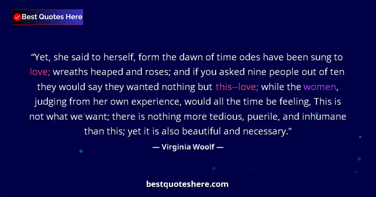 Virginia Woolf Quote: "Yet, she said to herself, form the dawn of time odes have..." Virginia Woolf quote: "Yet, she said to herself, form the dawn of time odes have..."