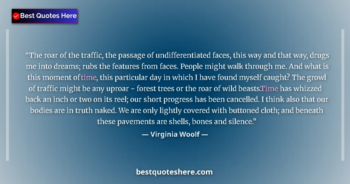 Virginia Woolf quote: "The roar of the traffic, the passage of undifferentiated..."