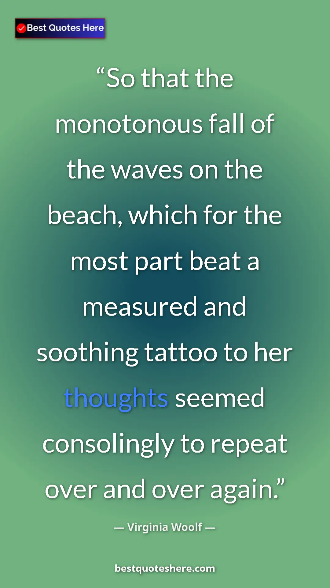 Virginia Woolf Quote Card: "So that the monotonous fall of the waves on the beach,..." Pinterest quote poster by Virginia Woolf: "So that the monotonous fall of the waves on the beach,..."