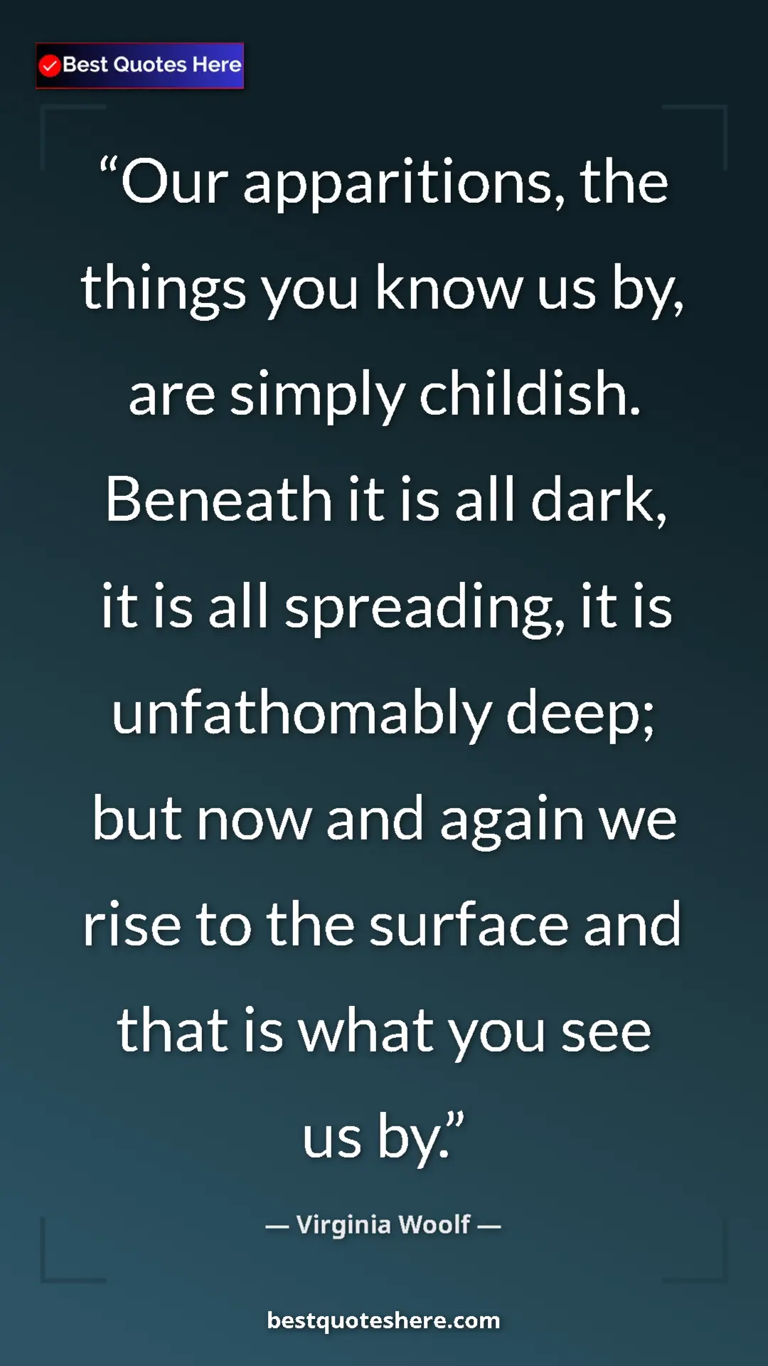Virginia Woolf Quote Card: "Our apparitions, the things you know us by, are simply..." Pinterest quote poster by Virginia Woolf: "Our apparitions, the things you know us by, are simply..."