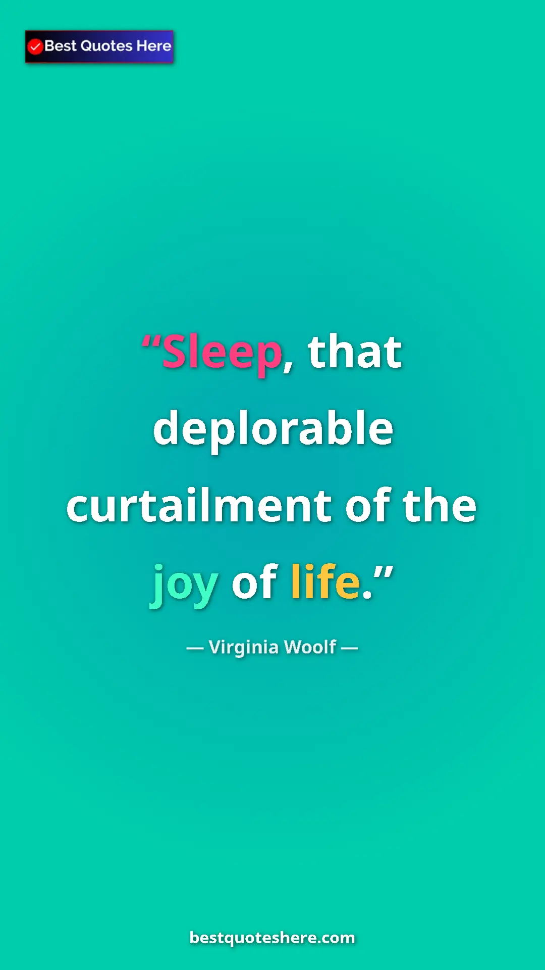 Virginia Woolf Quote Card: "Sleep, that deplorable curtailment of the joy of life." Pinterest quote poster by Virginia Woolf: "Sleep, that deplorable curtailment of the joy of life."