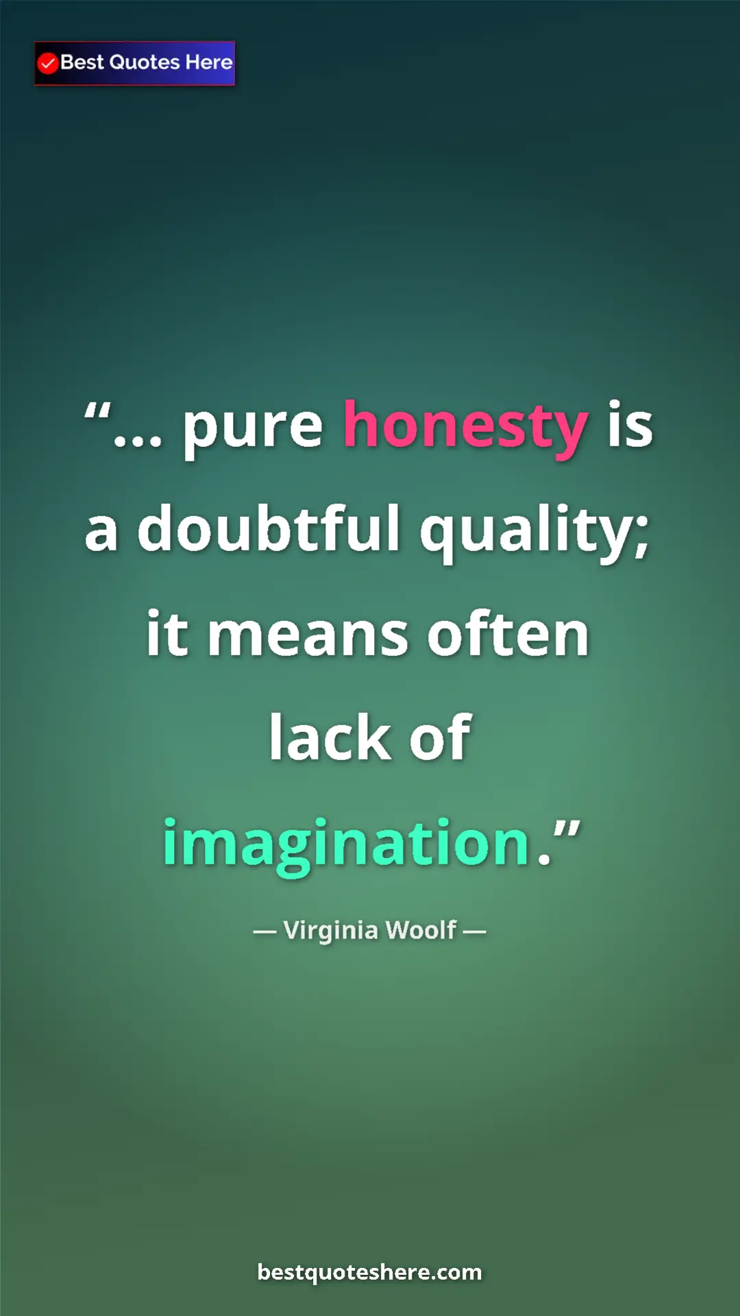 Virginia Woolf Quote Card: "... pure honesty is a doubtful quality; it means often lack..." Pinterest quote poster by Virginia Woolf: "... pure honesty is a doubtful quality; it means often lack..."