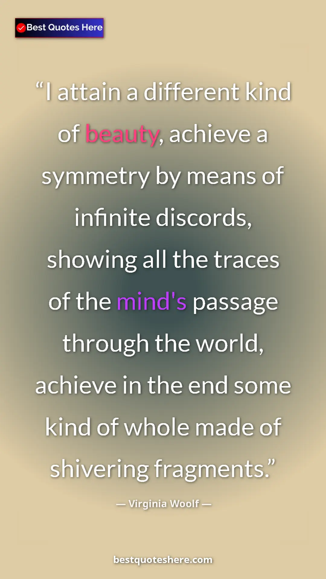 Pinterest quote poster by Virginia Woolf: "I attain a different kind of beauty, achieve a symmetry by..."