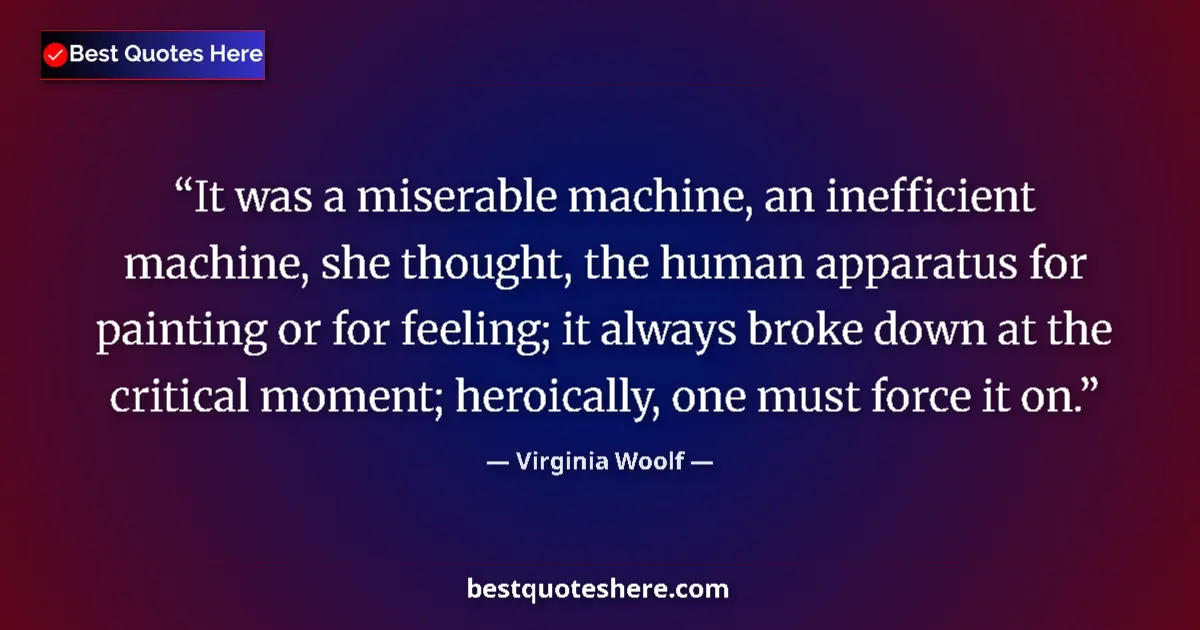 Quote by Virginia Woolf: It was a miserable machine, an inefficient machine