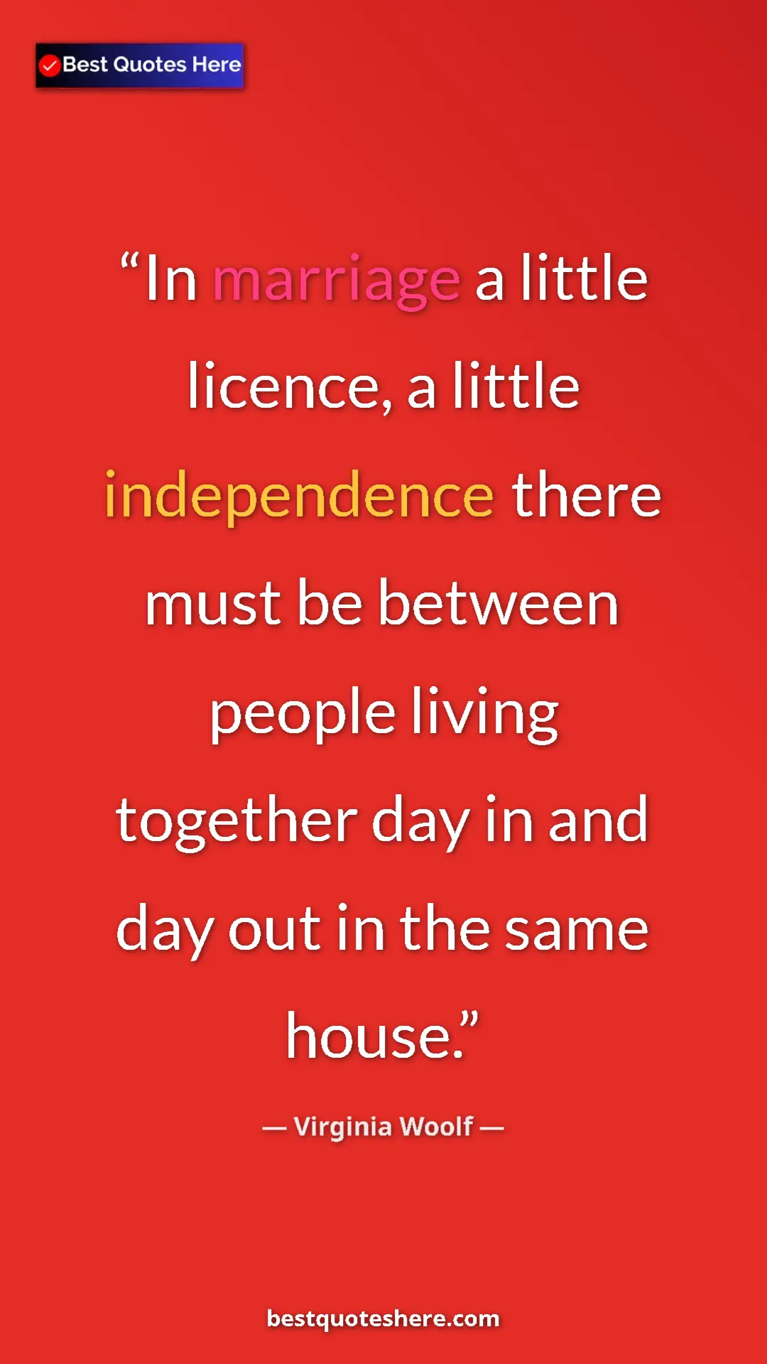 Pinterest quote poster by Virginia Woolf: "In marriage a little licence, a little independence there..."
