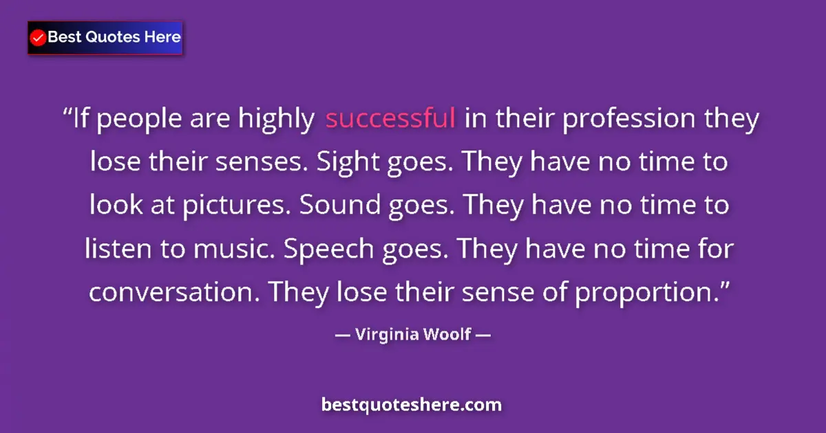 Virginia Woolf Quote: "If people are highly successful in their profession they..." Virginia Woolf quote: "If people are highly successful in their profession they..."