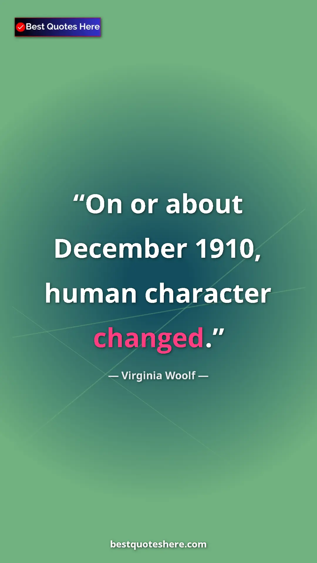 Virginia Woolf Quote Card: "On or about December 1910, human character changed." Pinterest quote poster by Virginia Woolf: "On or about December 1910, human character changed."