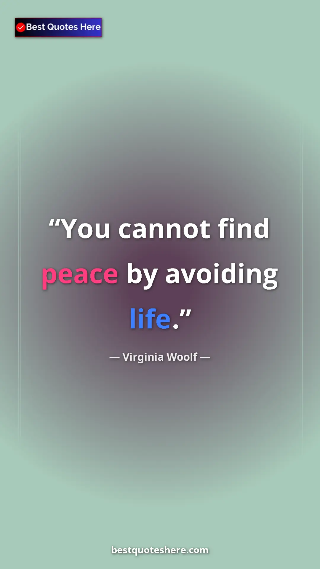 Virginia Woolf Quote Card: "You cannot find peace by avoiding life." Pinterest quote poster by Virginia Woolf: "You cannot find peace by avoiding life."