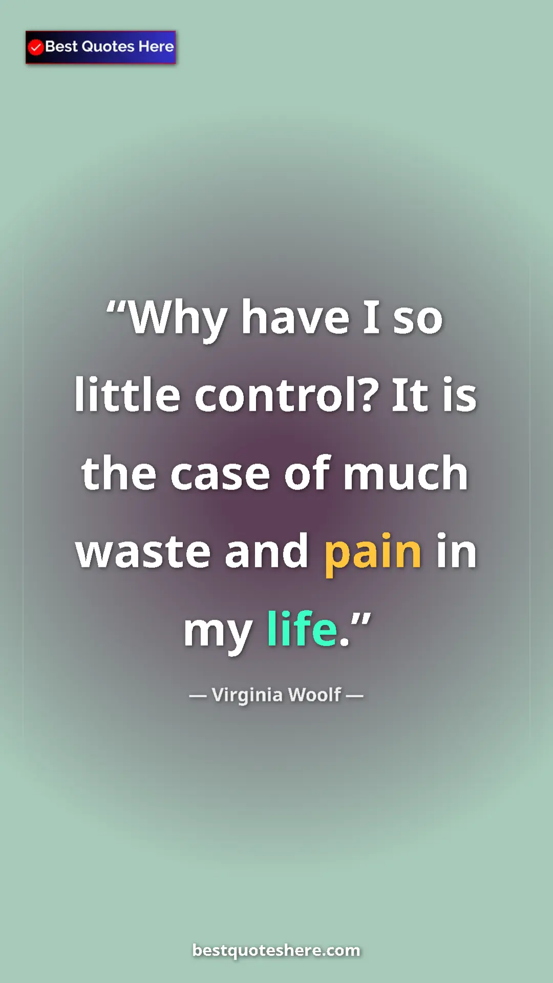 Pinterest quote poster by Virginia Woolf: "Why have I so little control? It is the case of much waste..."