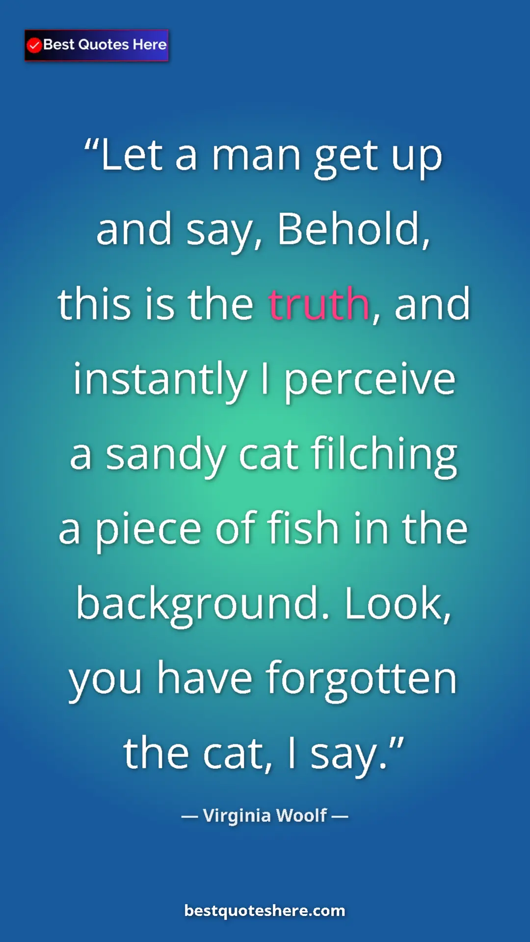 Virginia Woolf Quote Card: "Let a man get up and say, Behold, this is the truth, and..." Pinterest quote poster by Virginia Woolf: "Let a man get up and say, Behold, this is the truth, and..."