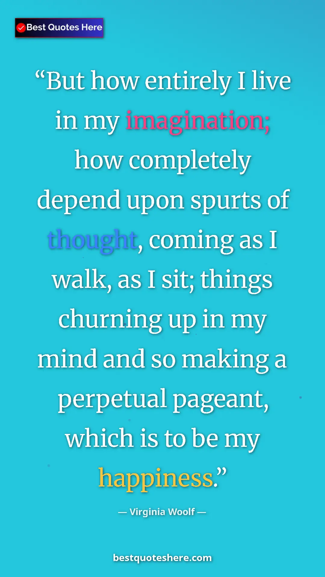 Virginia Woolf Quote Card: "But how entirely I live in my imagination; how completely..." Pinterest quote poster by Virginia Woolf: "But how entirely I live in my imagination; how completely..."