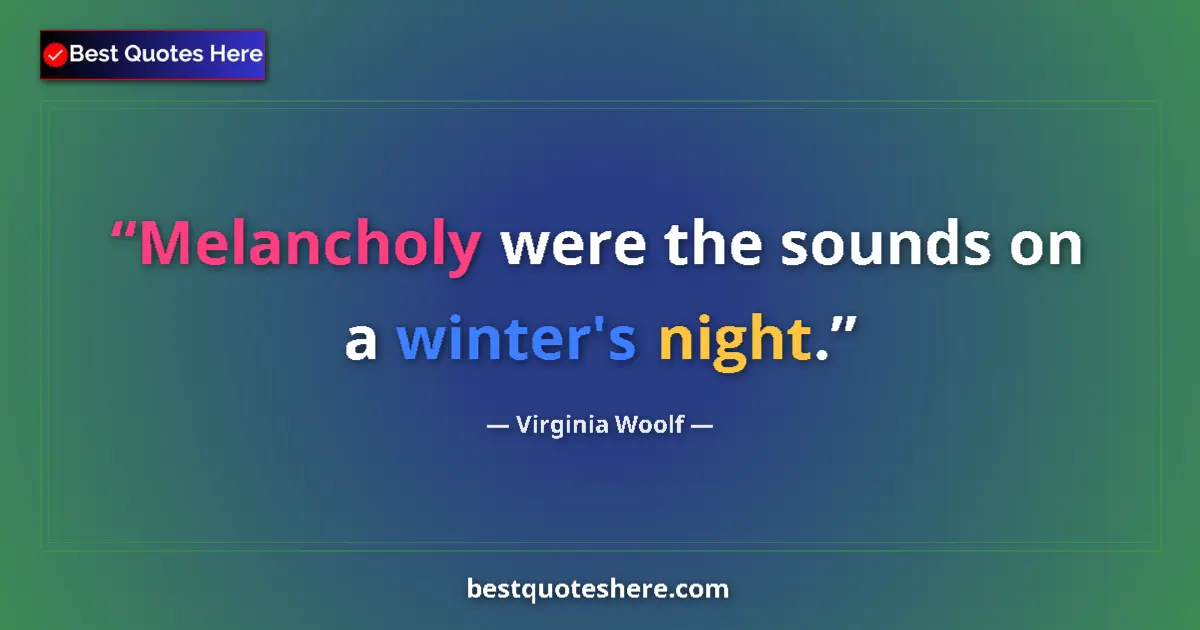 Quote by Virginia Woolf: Melancholy were the sounds on a winter's night....