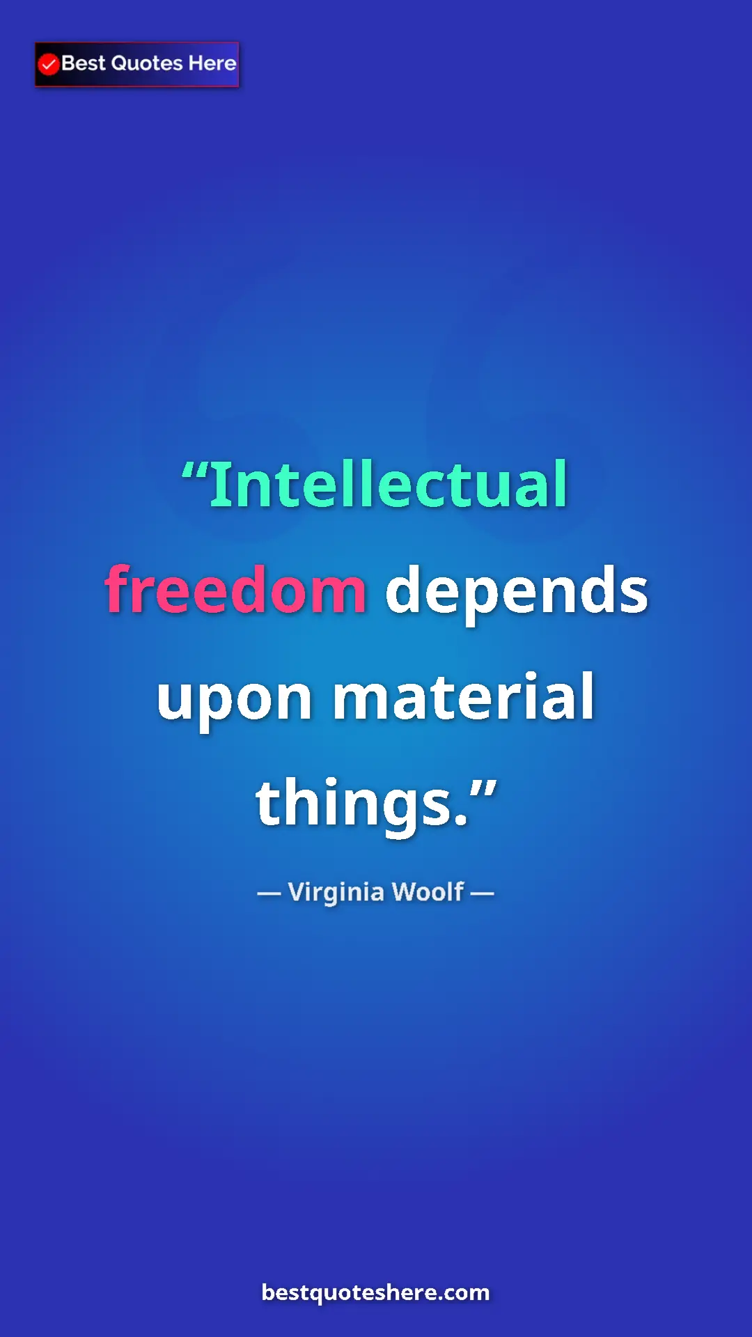 Virginia Woolf Quote Card: "Intellectual freedom depends upon material things." Pinterest quote poster by Virginia Woolf: "Intellectual freedom depends upon material things."