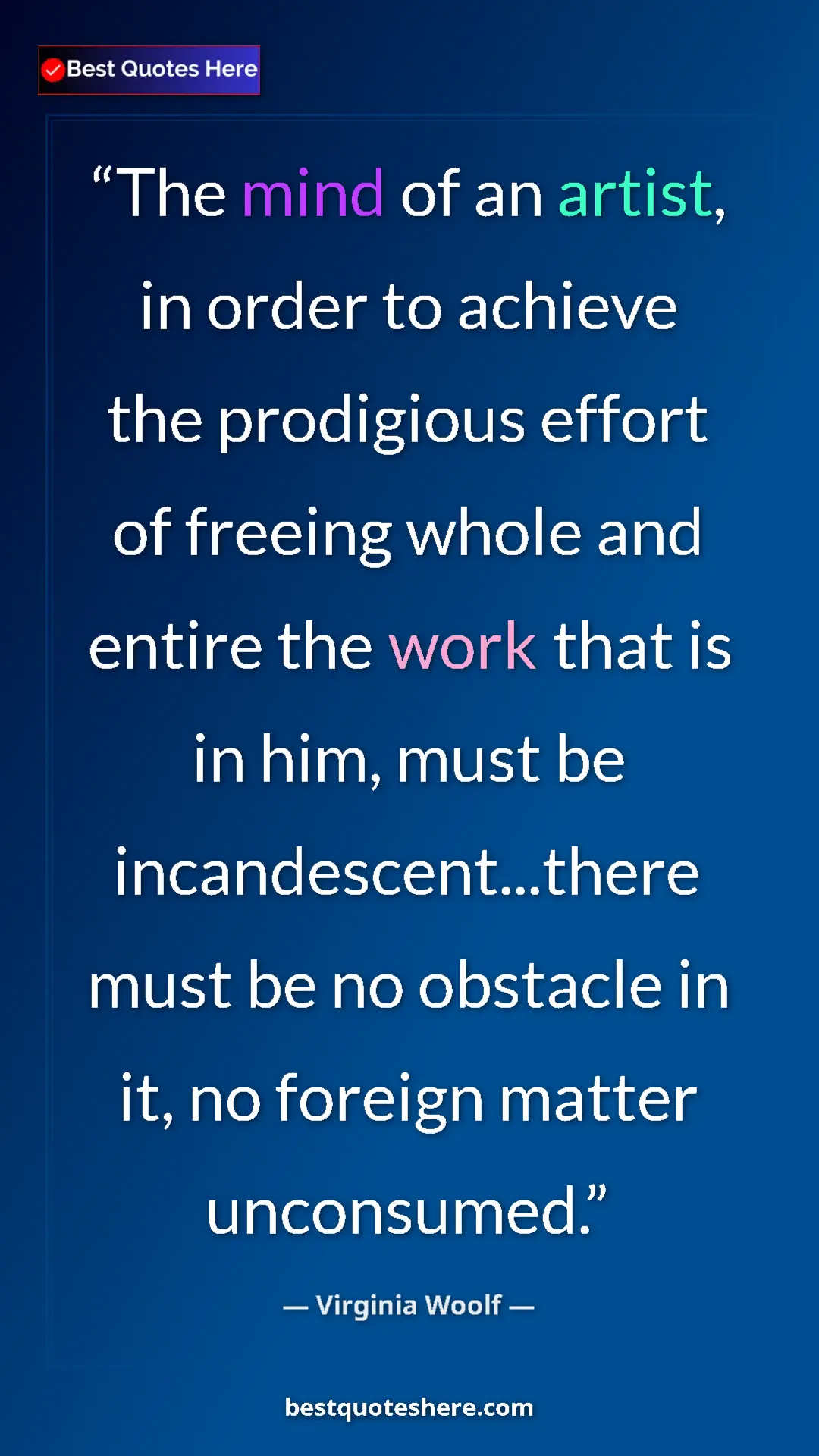 Virginia Woolf Quote Card: "The mind of an artist, in order to achieve the prodigious..." Pinterest quote poster by Virginia Woolf: "The mind of an artist, in order to achieve the prodigious..."
