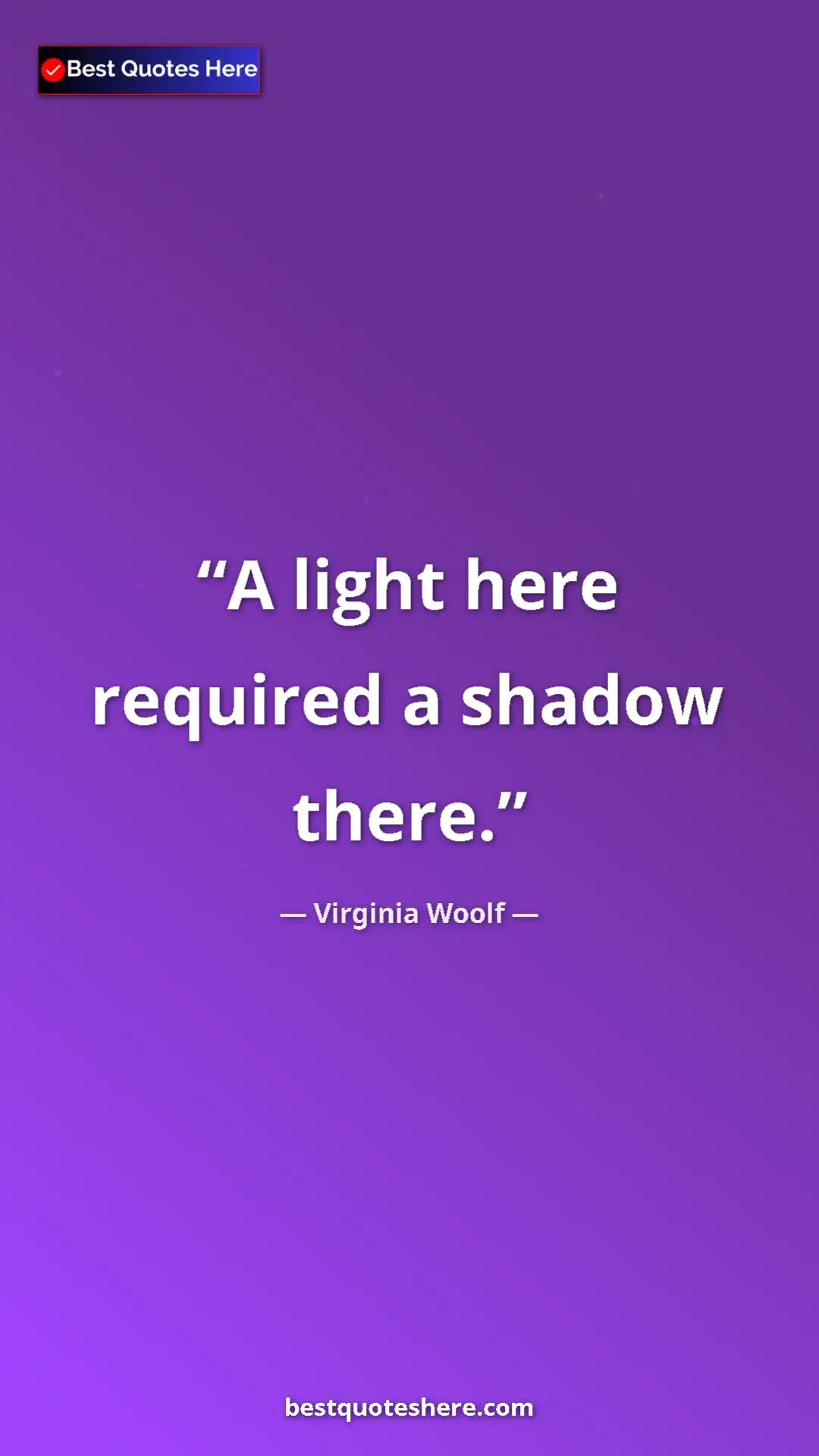 Pinterest quote poster by Virginia Woolf: "A light here required a shadow there."