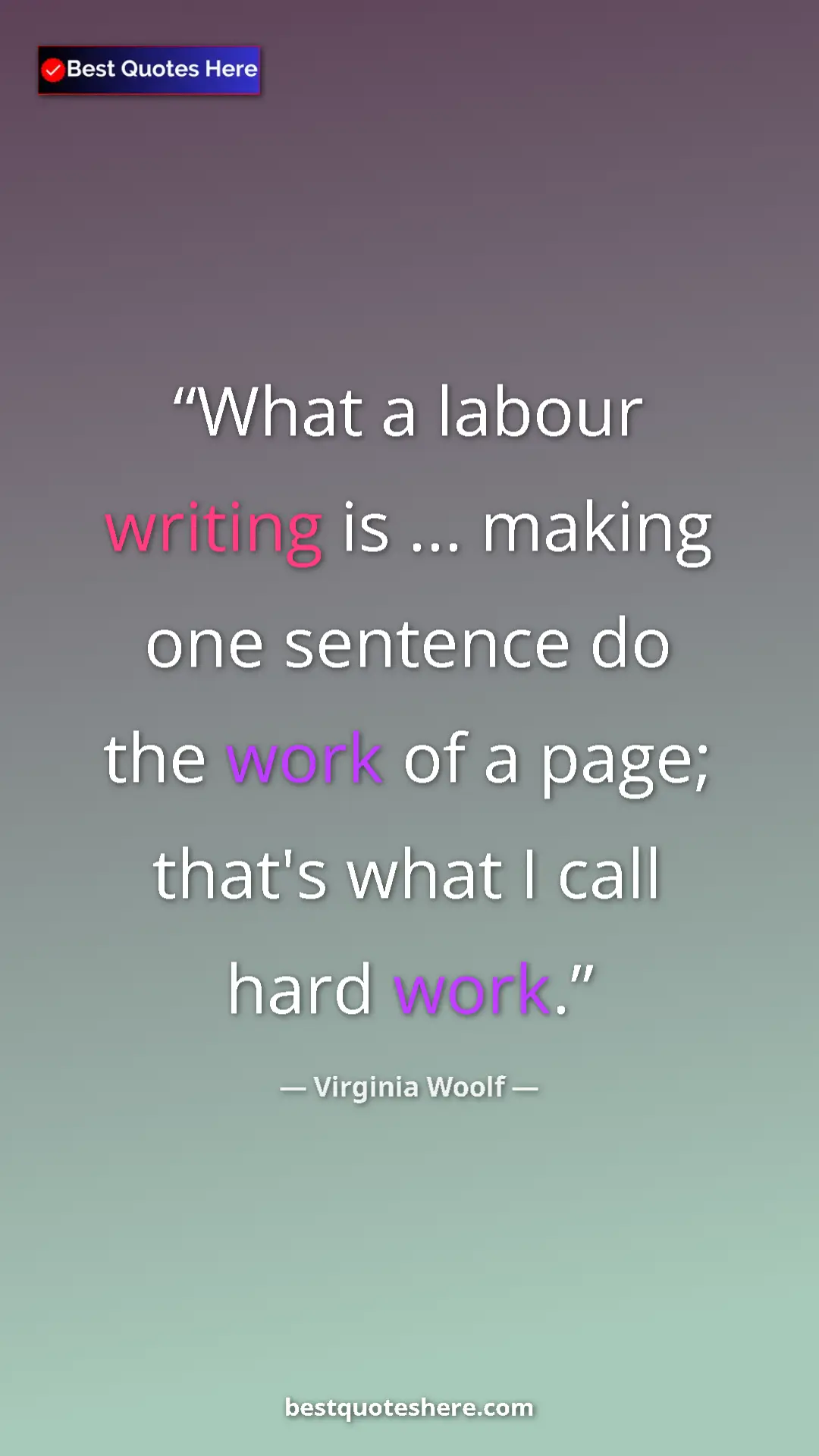 Virginia Woolf Quote Card: "What a labour writing is ... making one sentence do the..." Pinterest quote poster by Virginia Woolf: "What a labour writing is ... making one sentence do the..."