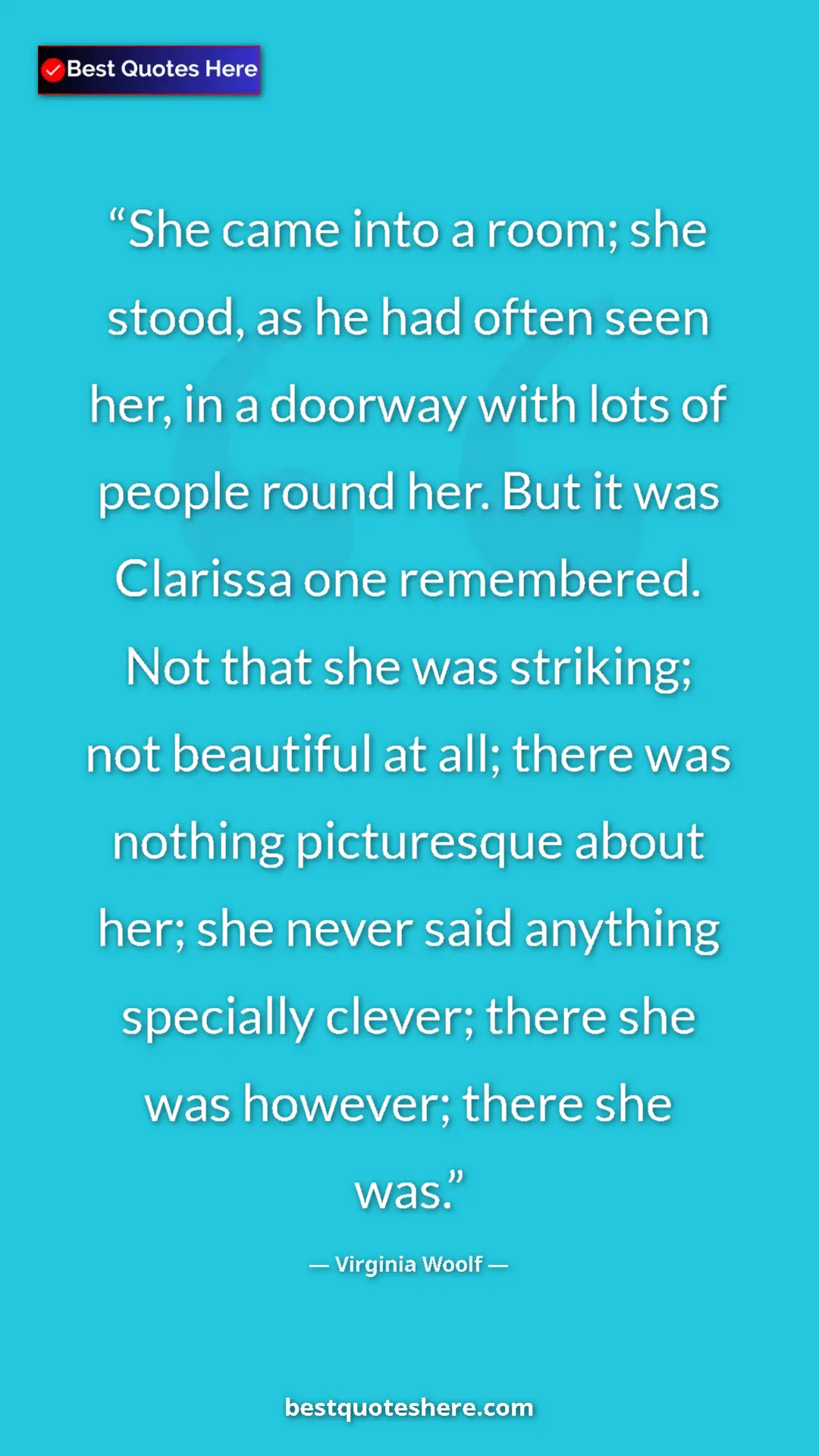 Pinterest quote poster by Virginia Woolf: "She came into a room; she stood, as he had often seen her,..."