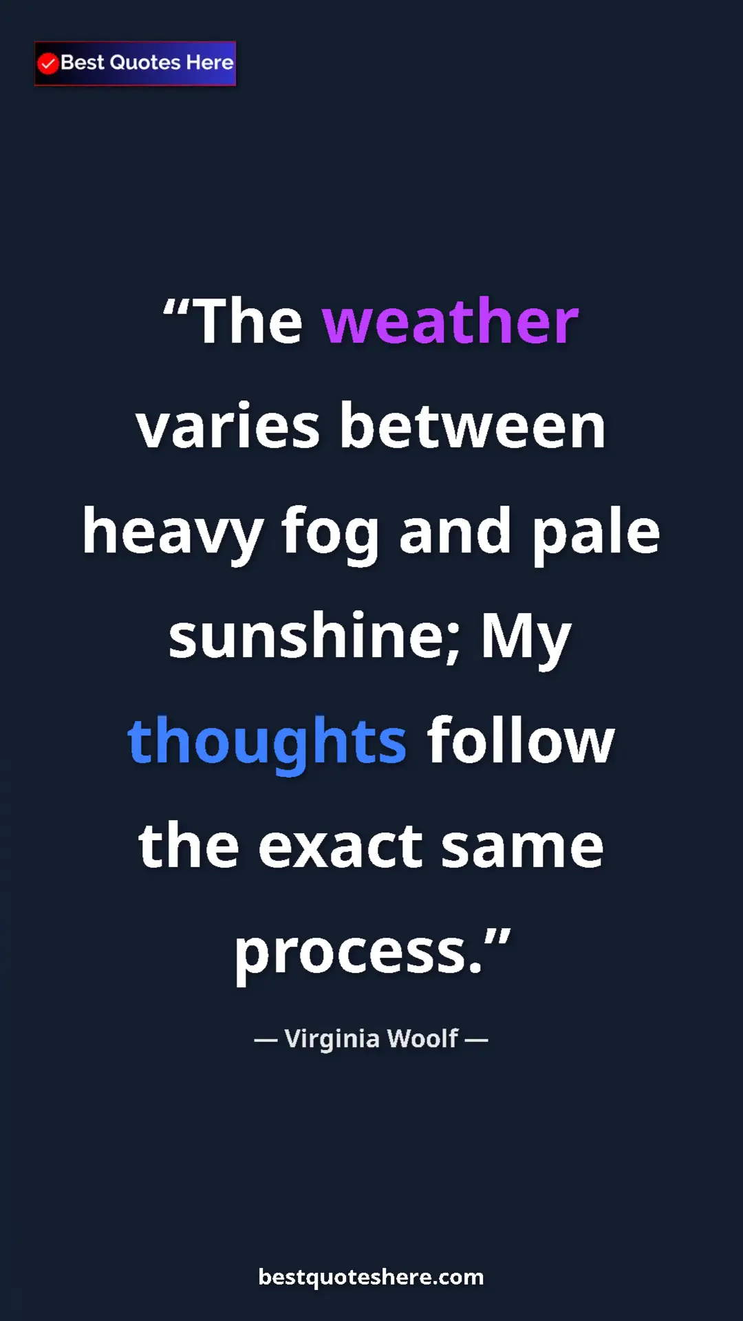 Pinterest quote poster by Virginia Woolf: "The weather varies between heavy fog and pale sunshine; My t"