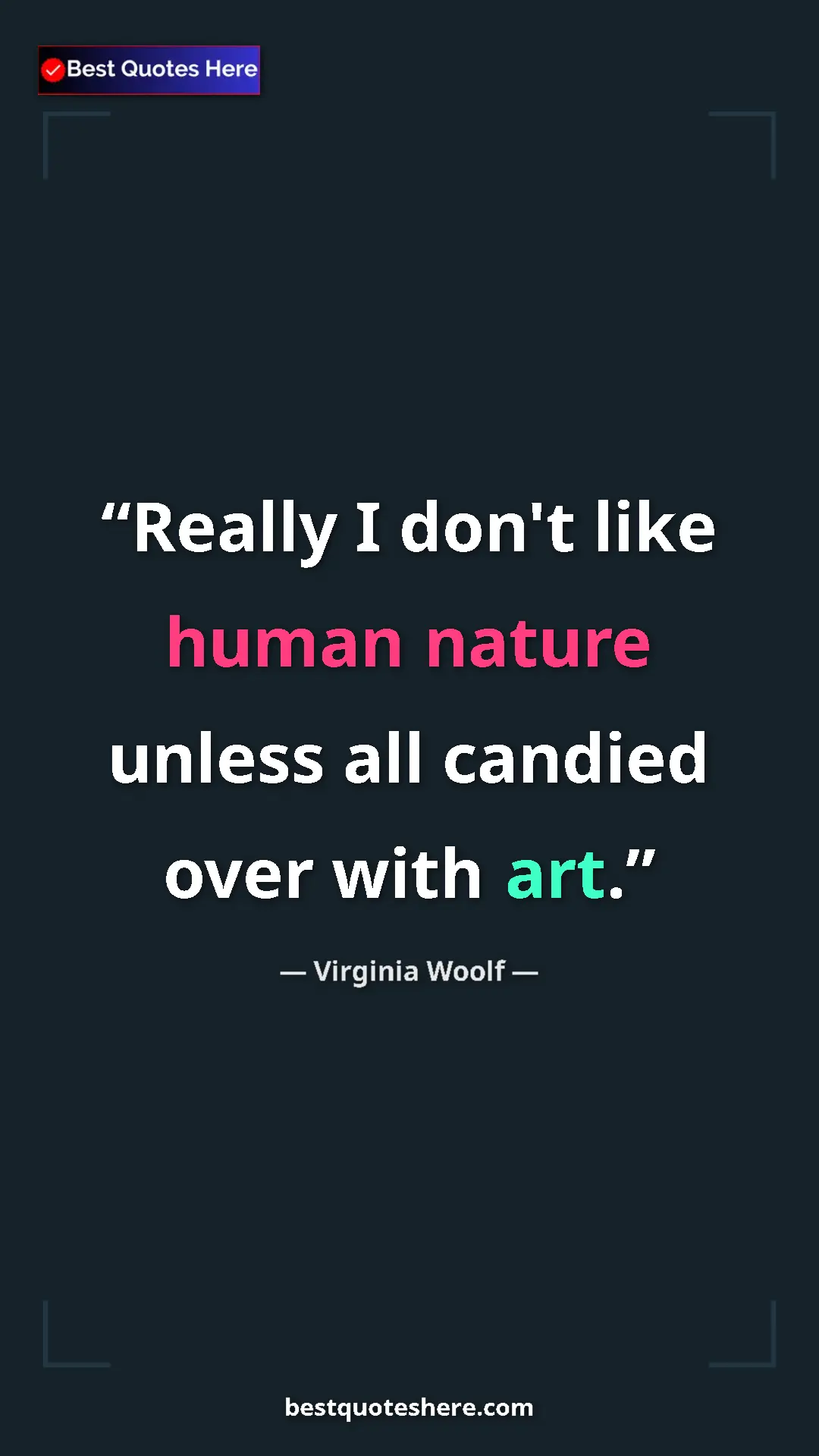 Virginia Woolf Quote Card: "Really I don't like human nature unless all candied over..." Pinterest quote poster by Virginia Woolf: "Really I don't like human nature unless all candied over..."
