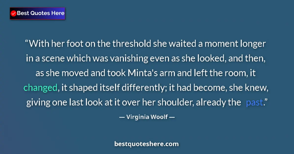 Quote by Virginia Woolf: With her foot on the threshold she waited a moment
