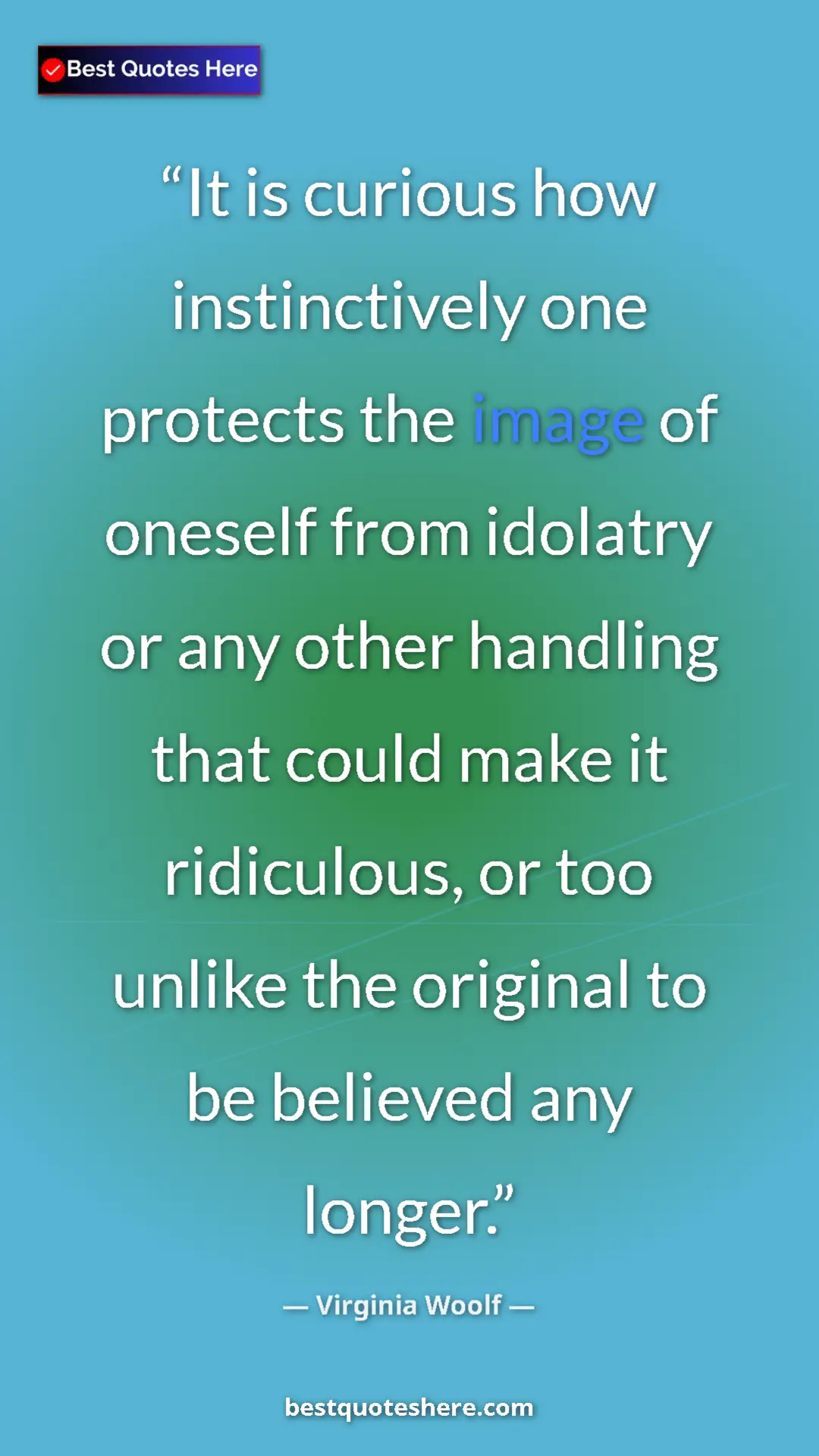 Virginia Woolf Quote Card: "It is curious how instinctively one protects the image of..." Pinterest quote poster by Virginia Woolf: "It is curious how instinctively one protects the image of..."