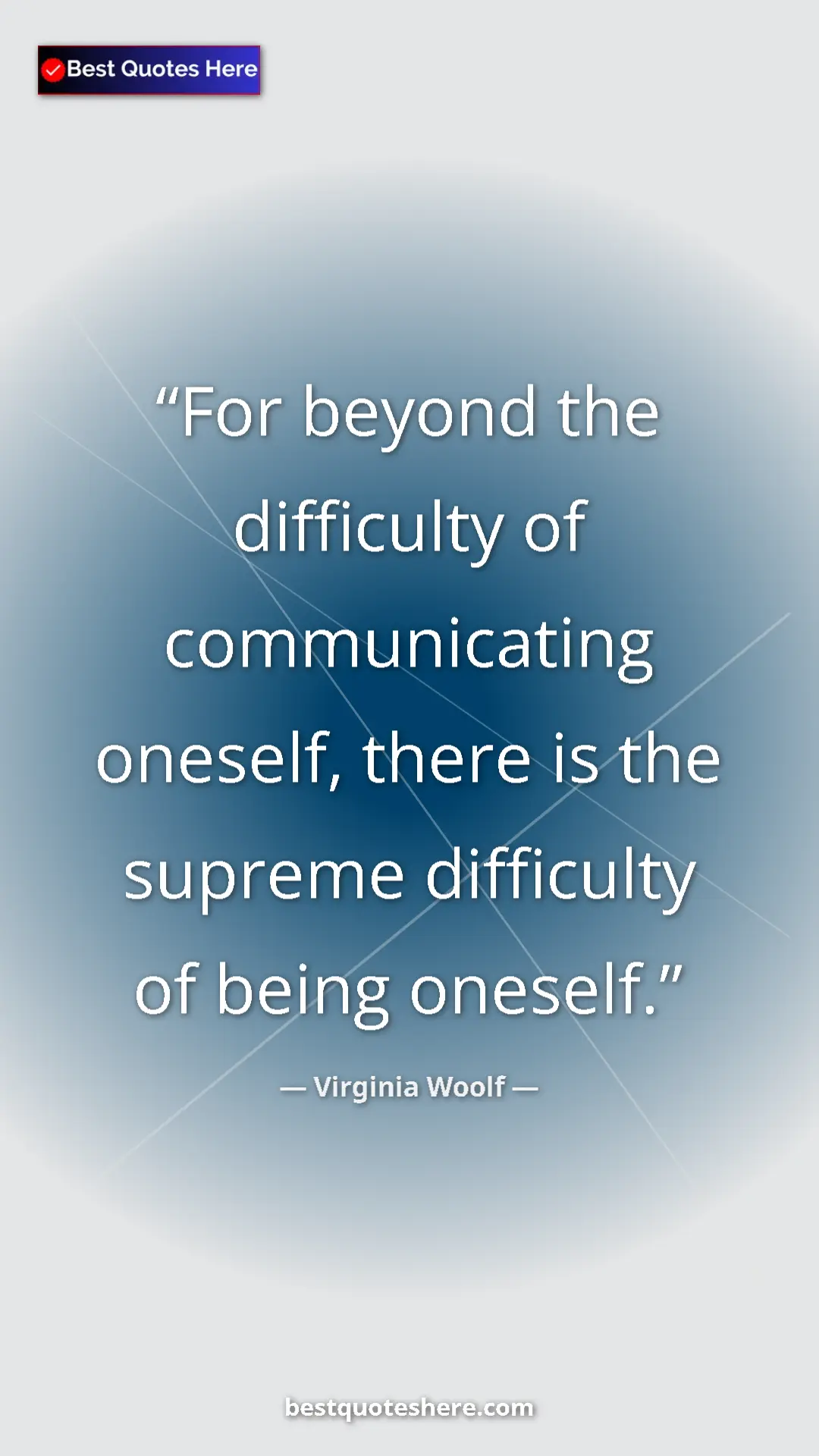 Virginia Woolf Quote Card: "For beyond the difficulty of communicating oneself, there..." Pinterest quote poster by Virginia Woolf: "For beyond the difficulty of communicating oneself, there..."