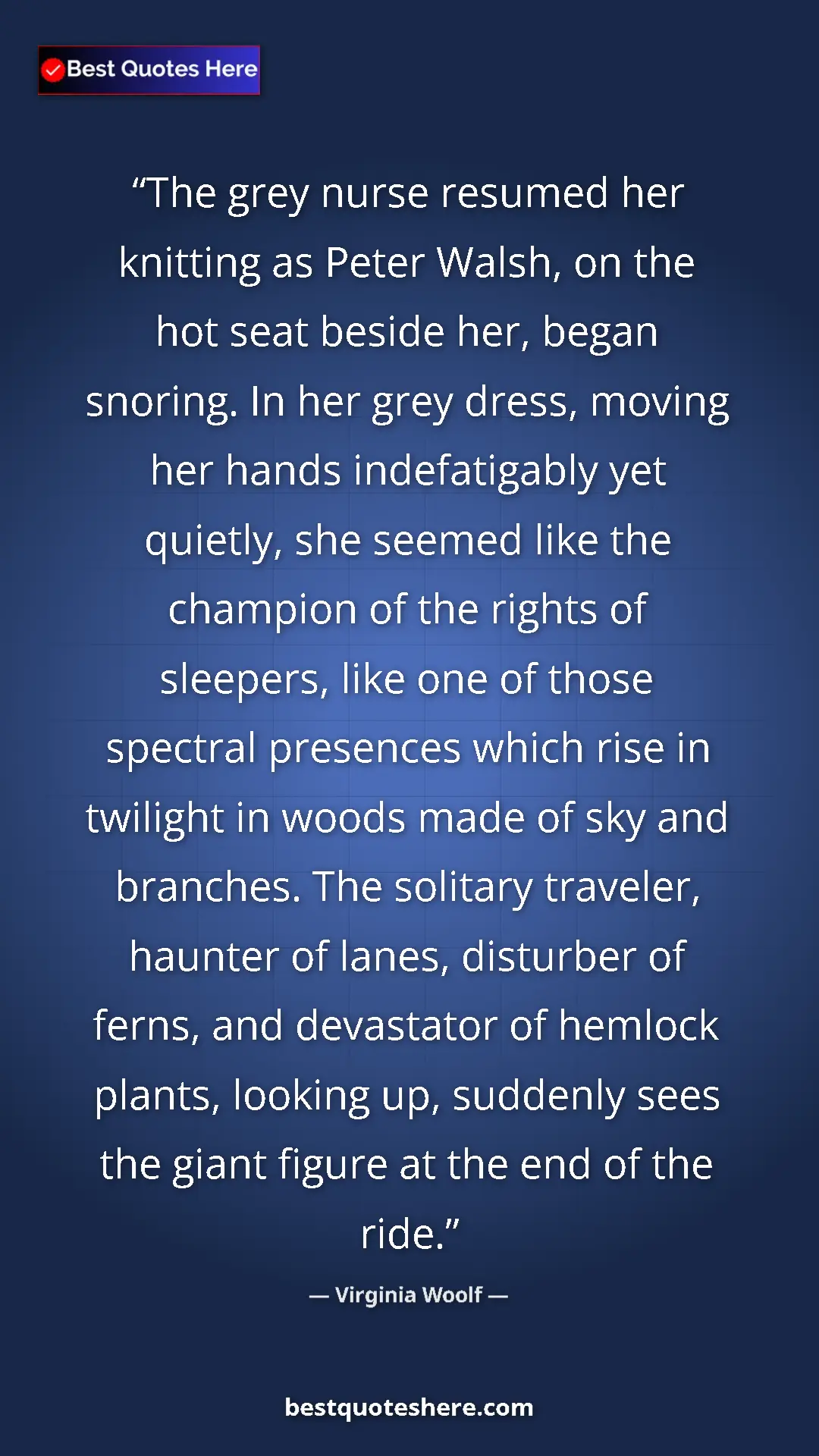 Virginia Woolf Quote Card: "The grey nurse resumed her knitting as Peter Walsh, on the..." Pinterest quote poster by Virginia Woolf: "The grey nurse resumed her knitting as Peter Walsh, on the..."