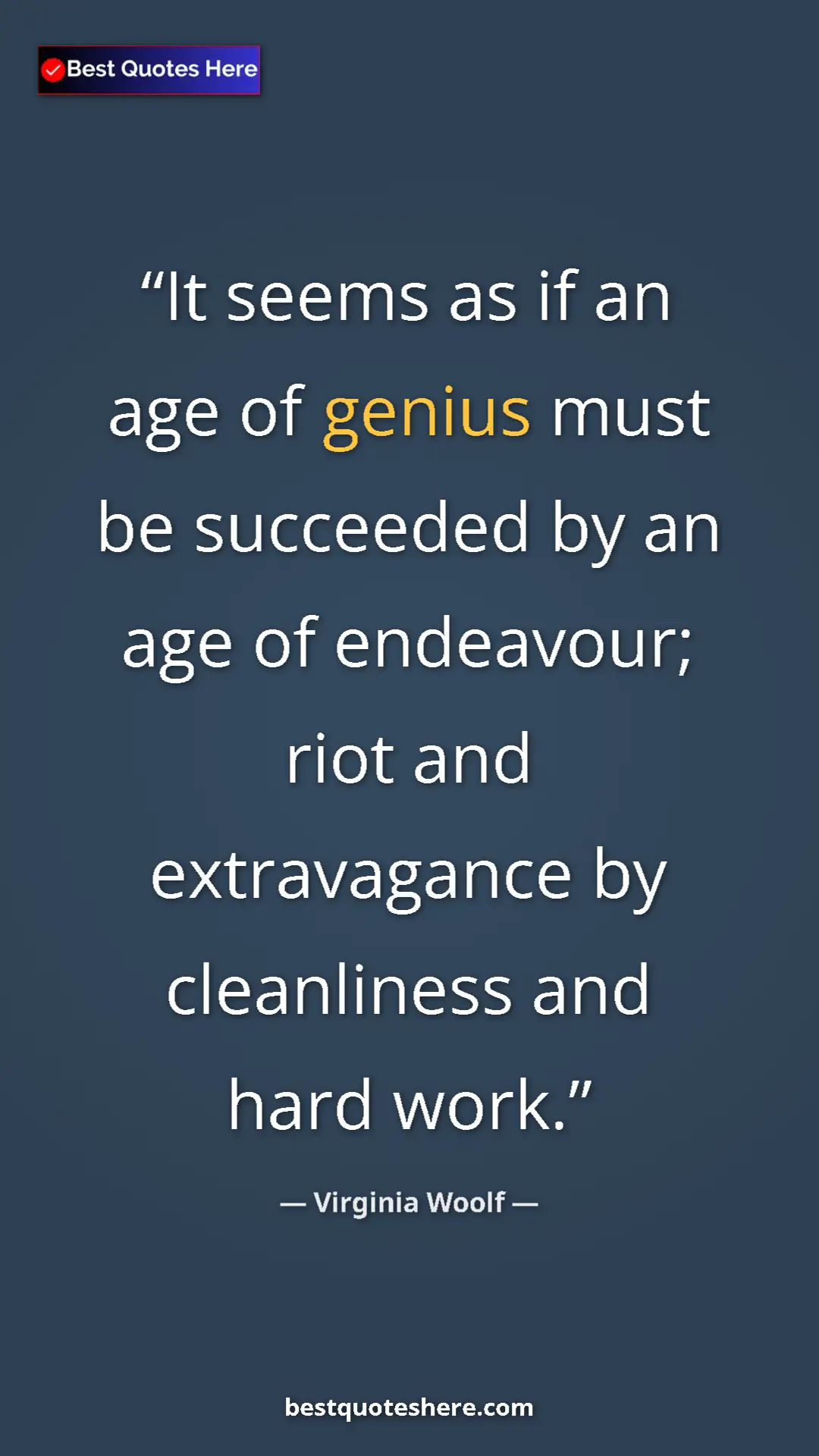 Virginia Woolf Quote Card: "It seems as if an age of genius must be succeeded by an age..." Pinterest quote poster by Virginia Woolf: "It seems as if an age of genius must be succeeded by an age..."