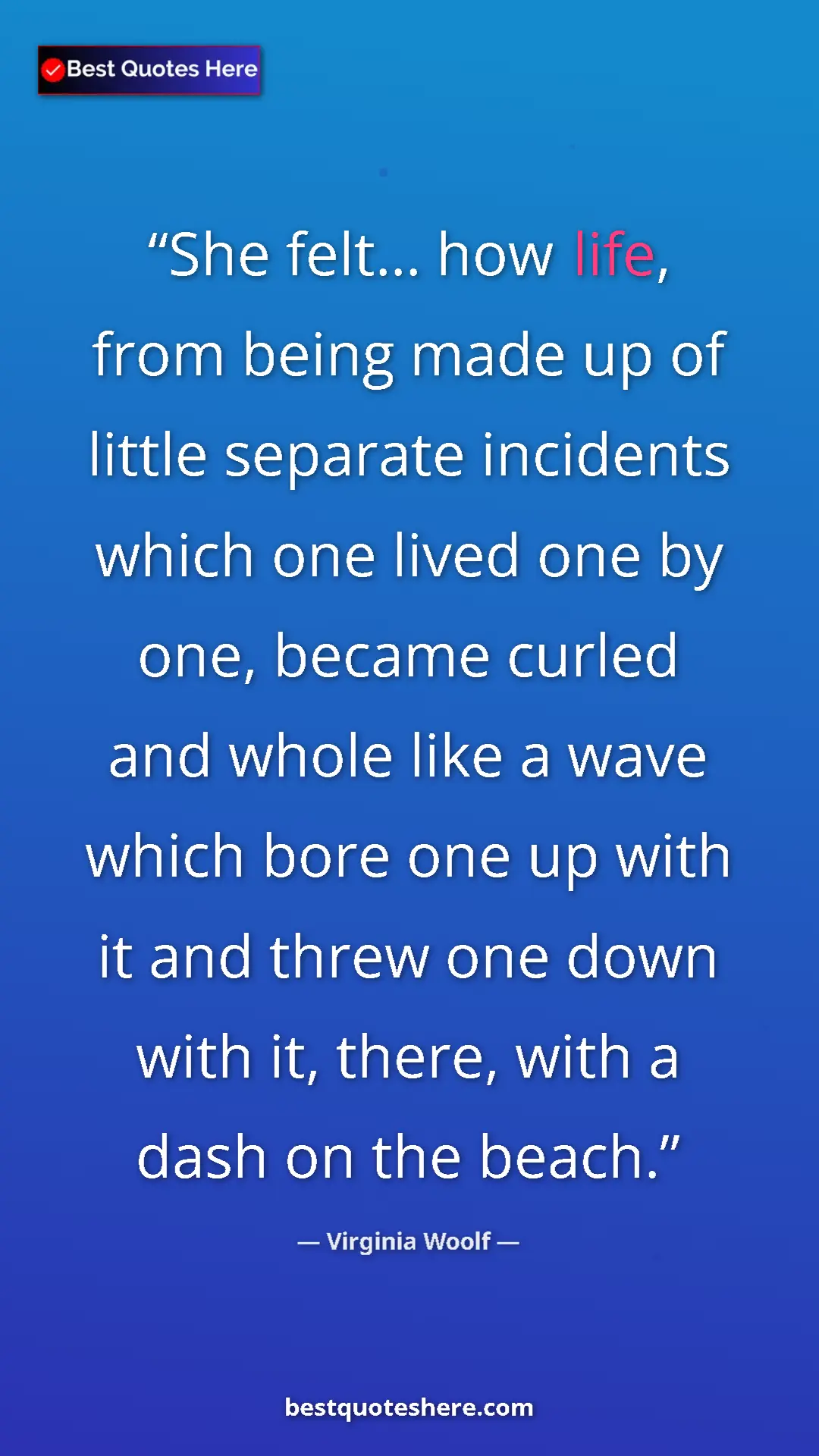 Pinterest quote poster by Virginia Woolf: "She felt... how life, from being made up of little separate..."