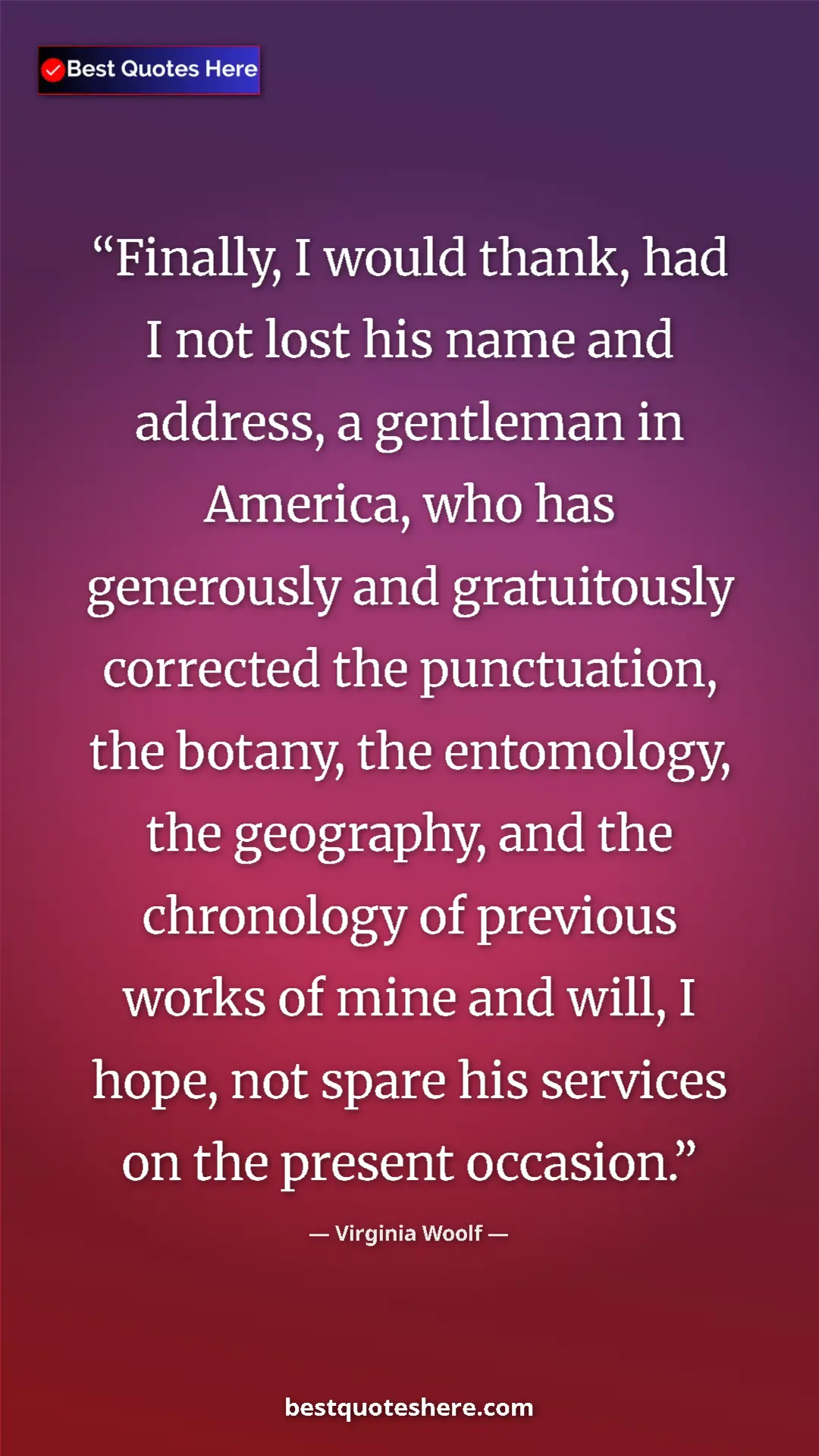 Virginia Woolf Quote Card: "Finally, I would thank, had I not lost his name and..." Pinterest quote poster by Virginia Woolf: "Finally, I would thank, had I not lost his name and..."