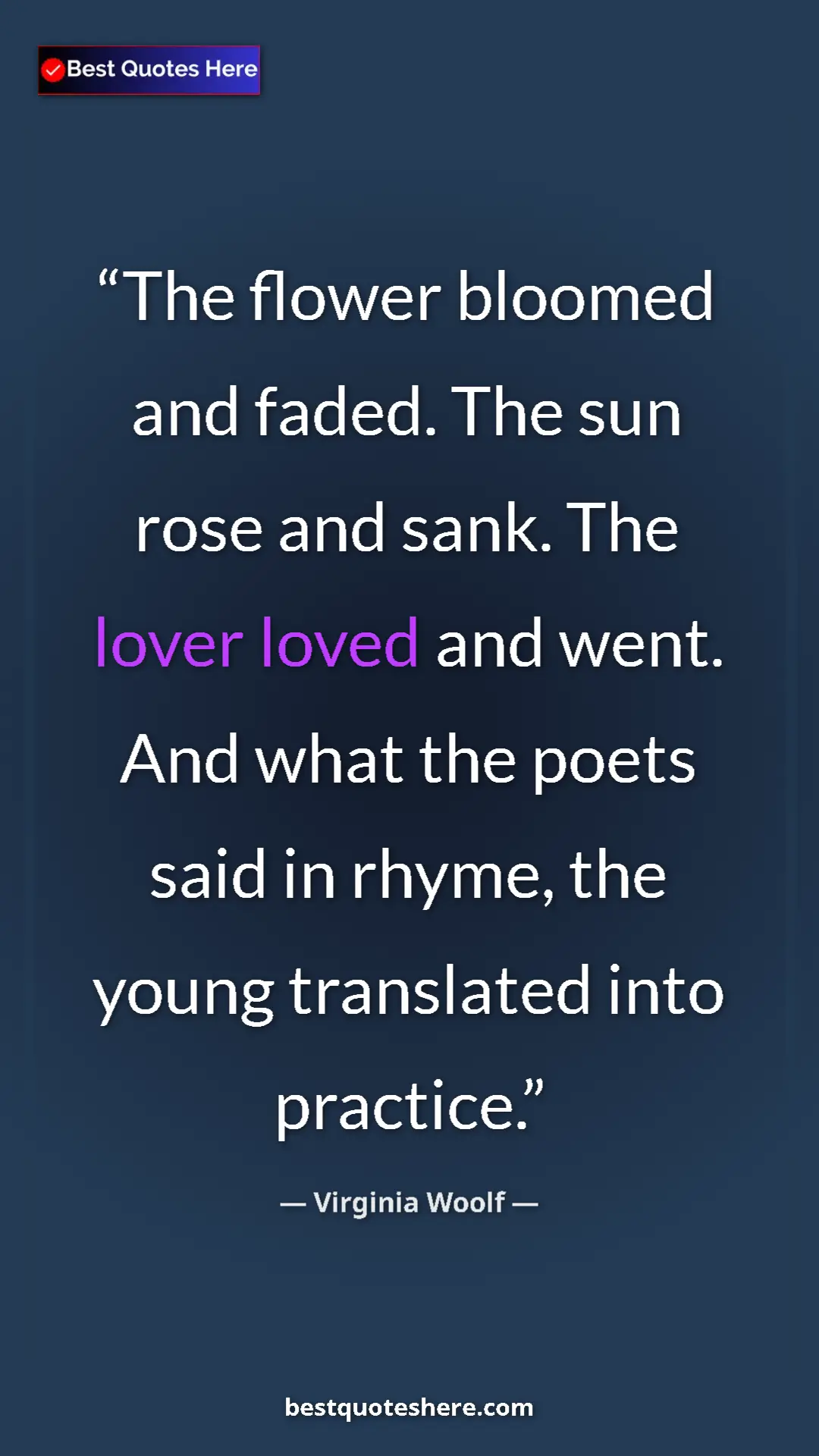 Virginia Woolf Quote Card: "The flower bloomed and faded. The sun rose and sank. The..." Pinterest quote poster by Virginia Woolf: "The flower bloomed and faded. The sun rose and sank. The..."