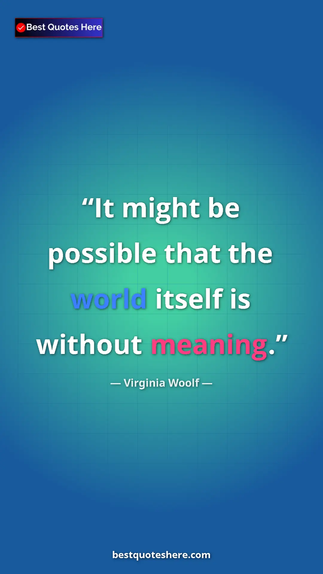 Pinterest quote poster by Virginia Woolf: "It might be possible that the world itself is without..."
