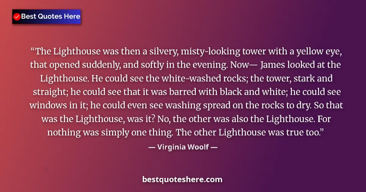 Quote by Virginia Woolf: The Lighthouse was then a silvery, misty-looking tower with a yellow eye, that opened suddenly, and ...