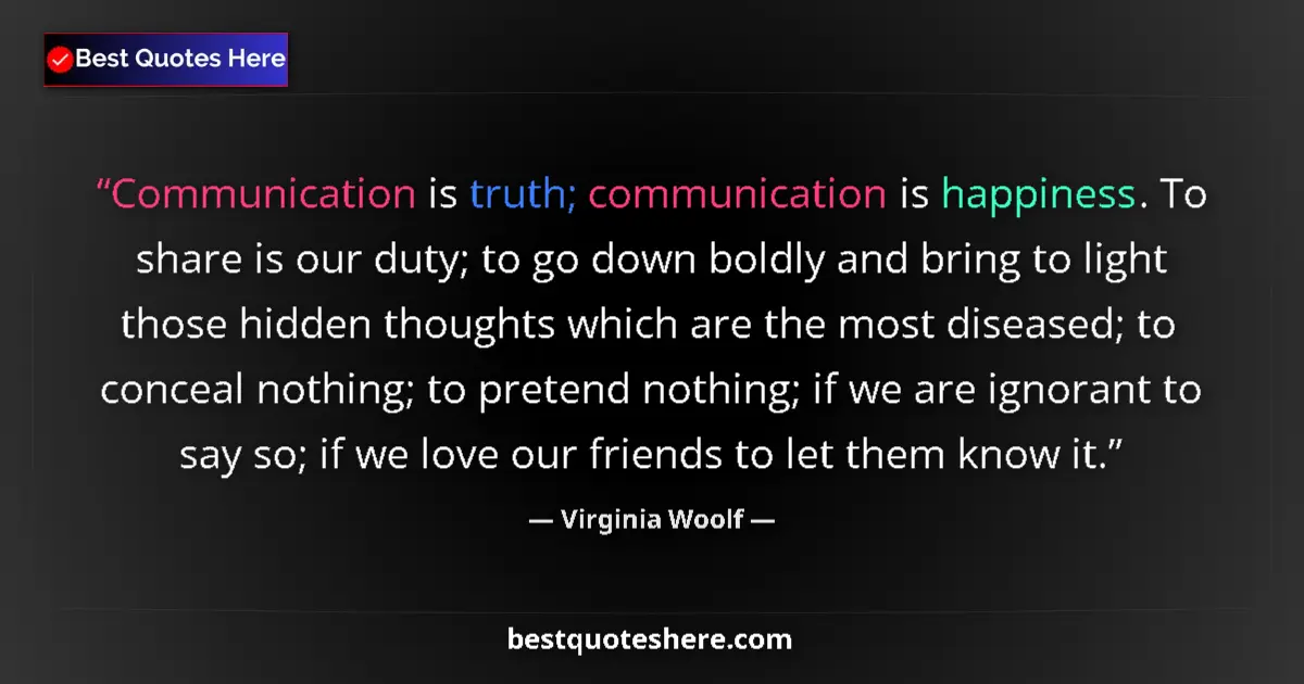 Quote by Virginia Woolf: Communication is truth; communication is happiness