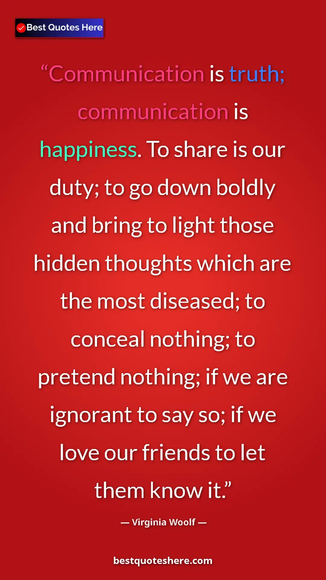 Virginia Woolf Quote Card: "Communication is truth; communication is happiness. To..." Pinterest quote poster by Virginia Woolf: "Communication is truth; communication is happiness. To..."