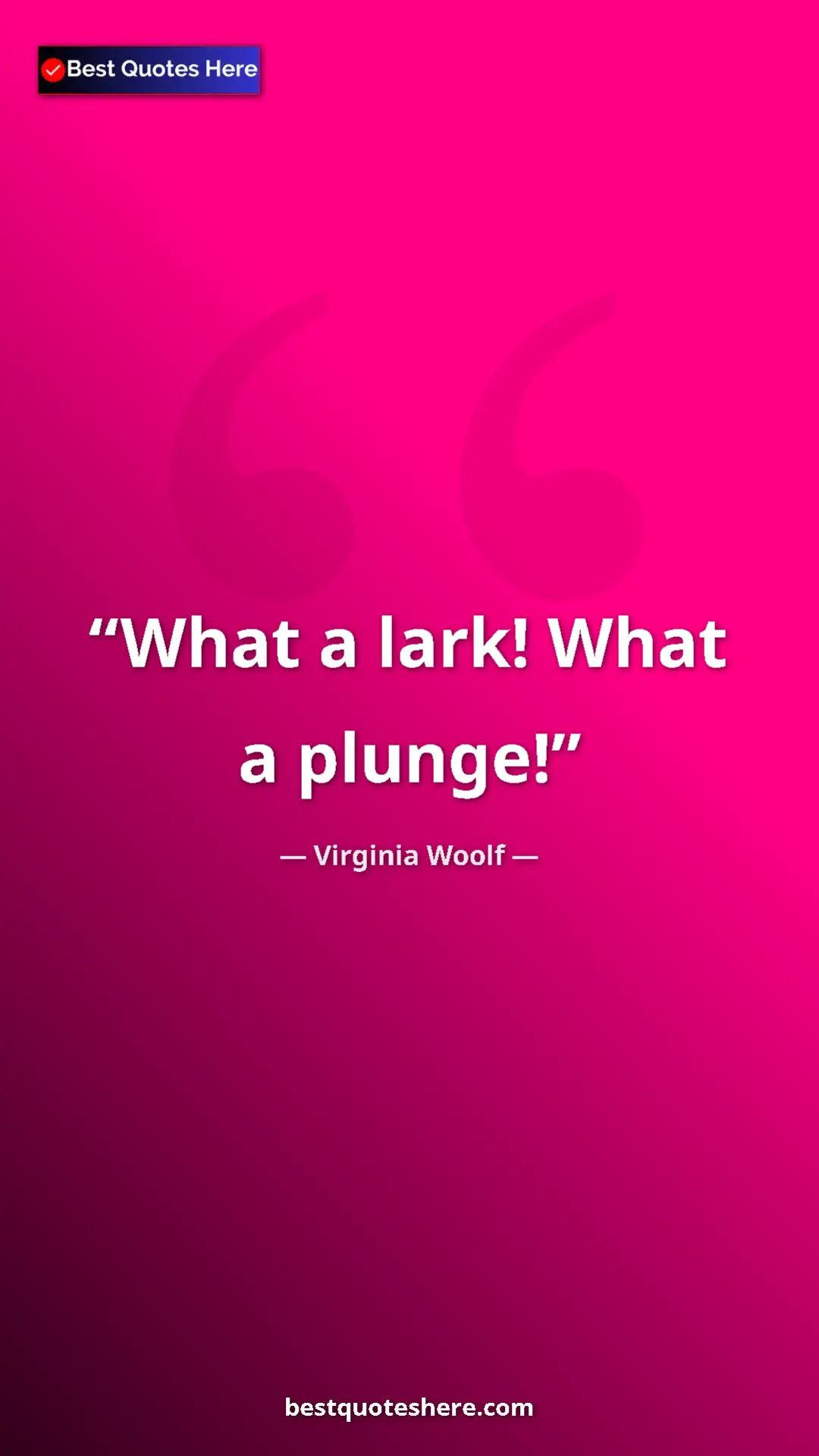 Pinterest quote poster by Virginia Woolf: "What a lark! What a plunge!"