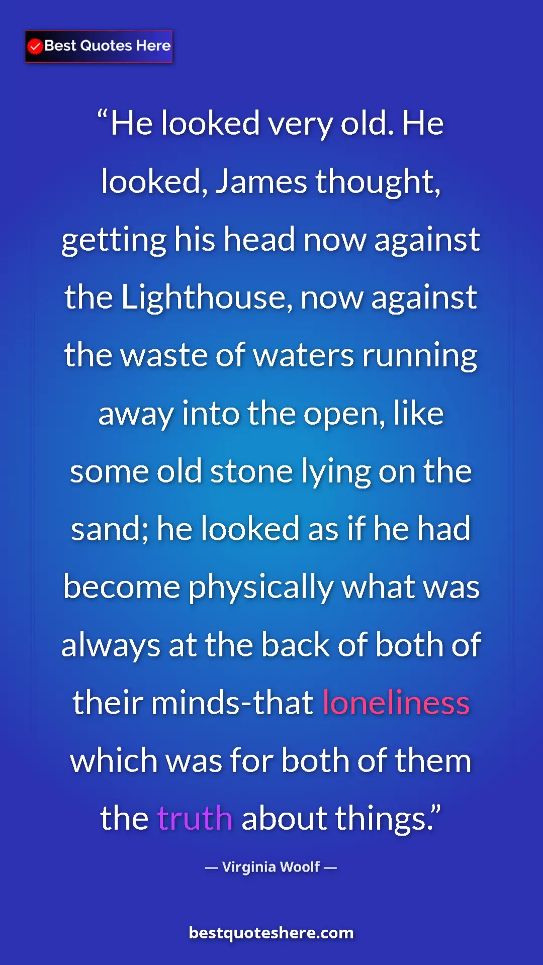 Virginia Woolf Quote Card: "He looked very old. He looked, James thought, getting his..." Pinterest quote poster by Virginia Woolf: "He looked very old. He looked, James thought, getting his..."