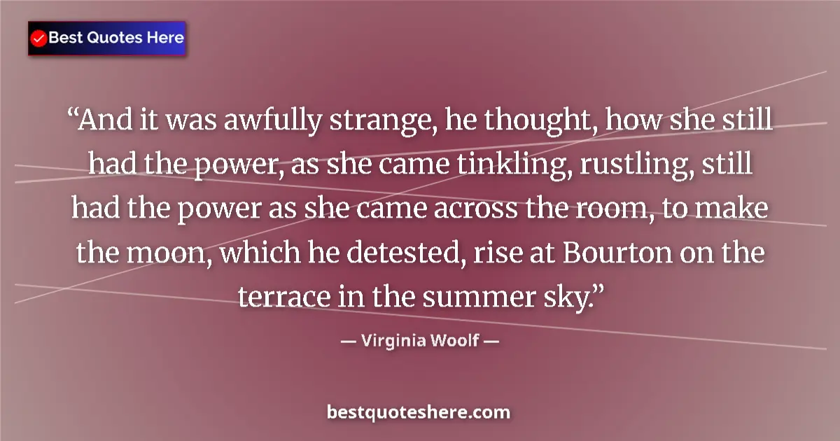 Virginia Woolf Quote: "And it was awfully strange, he thought, how she still had..." Virginia Woolf quote: "And it was awfully strange, he thought, how she still had..."