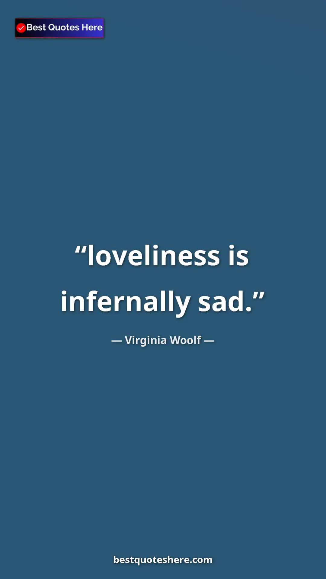 Virginia Woolf Quote Card: "loveliness is infernally sad." Pinterest quote poster by Virginia Woolf: "loveliness is infernally sad."