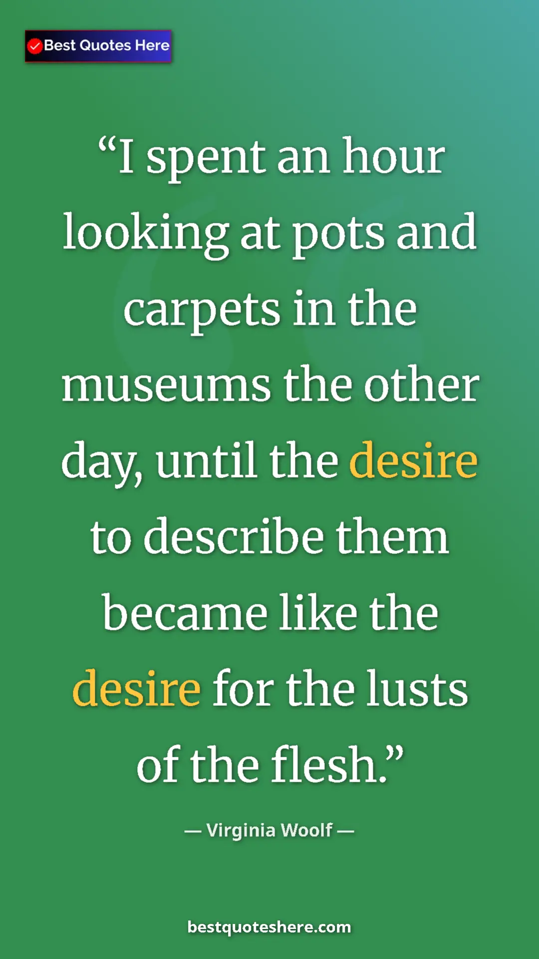 Virginia Woolf Quote Card: "I spent an hour looking at pots and carpets in the museums..." Pinterest quote poster by Virginia Woolf: "I spent an hour looking at pots and carpets in the museums..."