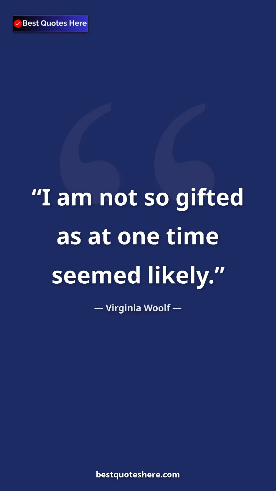 Virginia Woolf Quote Card: "I am not so gifted as at one time seemed likely." Pinterest quote poster by Virginia Woolf: "I am not so gifted as at one time seemed likely."