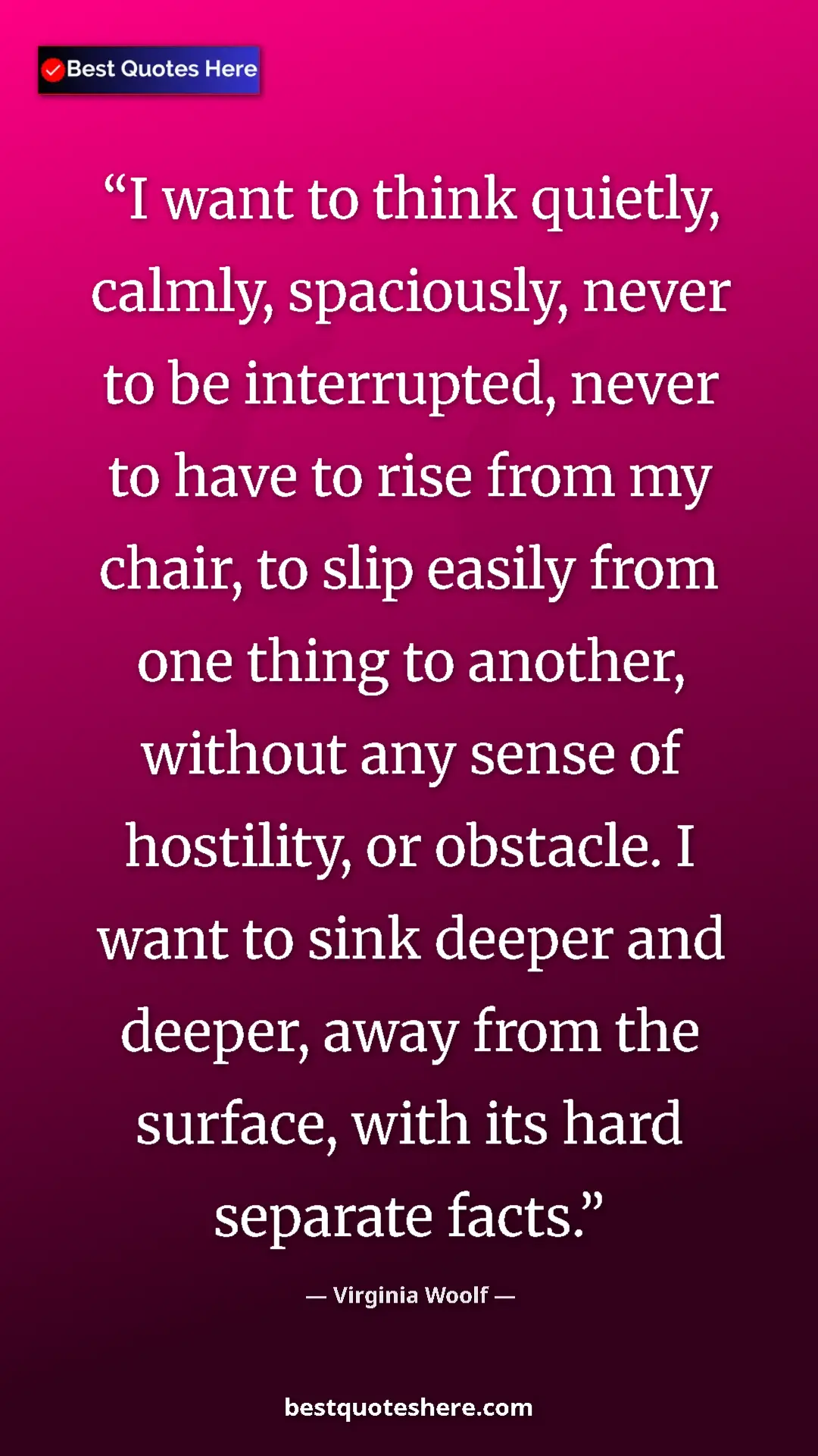 Pinterest quote poster by Virginia Woolf: "I want to think quietly, calmly, spaciously, never to be..."