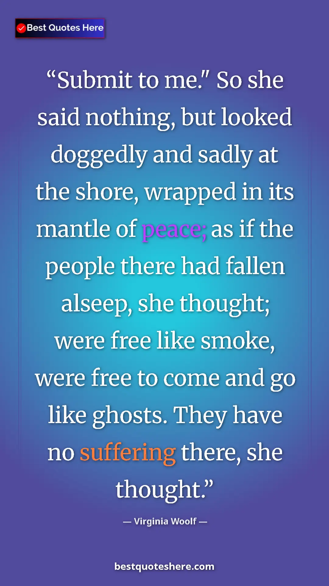 Pinterest quote poster by Virginia Woolf: "Submit to me." So she said nothing, but looked doggedly and..."