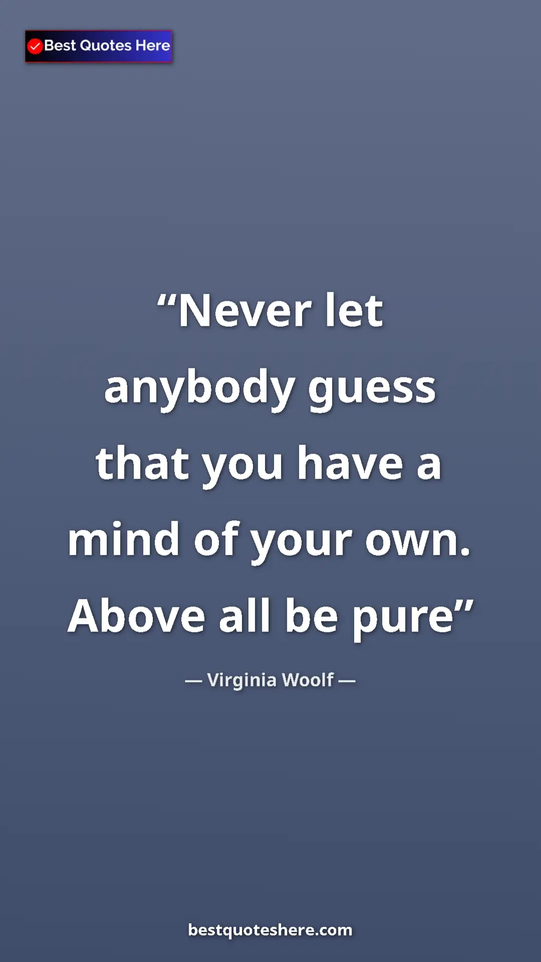 Pinterest quote poster by Virginia Woolf: "Never let anybody guess that you have a mind of your own...."
