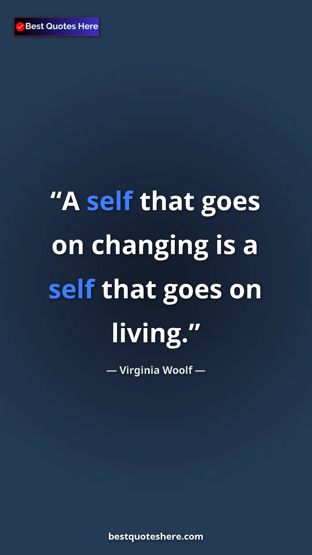 Virginia Woolf Quote Card: "A self that goes on changing is a self that goes on living." Pinterest quote poster by Virginia Woolf: "A self that goes on changing is a self that goes on living."